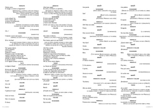 RODOLFO                                                     RODOLFO                                                              BENOÎT                                                     BENOÎT
     Ottima carta...                                                       ¡Qué buen papel!                                         Una parola.                                                        Una palabra.
     Si mangia e si divora un’appendice!                                   Se come y se devora un apéndice...                                                 SCHAUNARD                                                  SCHAUNARD
                   (DISPONGONO IL GIORNALE COME UNA TOVAGLIA:                   (EXTIENDEN EL PERIÓDICO SOBRE LA MESA, A MODO                             (DOPO ESSERSI CONSULTATO COGLI ALTRI, VA      (DESPUÉS DE CONSULTAR CON LOS DEMÁS, VA A ABRIR)
                    RODOLFO E MARCELLO AVVICINANO LE QUATTRO             DE MANTEL. RODOLFO Y MARCELLO ACERCAN LAS CUATRO                                                             AD APRIRE)
                         SEDIE AL TAVOLO, MENTRE COLLINE È SEMPRE            SILLAS A LA MESA; MIENTRAS, COLLINE SIGUE ATAREADO     Sola!                                                              ¡Una sola!
                                AFFACENDATO COI PIATI DI VIVANDE)                                    CON LOS PLATOS DE COMIDA)                                       (BENOÎT ENTRA, SORRIDENDO)                                    (ENTRA BENOÎT, SONRIENDO)
                              SCHAUNARD                                                    SCHAUNARD                                                             BENOÎT                                                     BENOÎT
     Lorito allargò l’ali,                                                 El lorito extendió sus alas,                                                        (MOSTRANDO MARCELLO UNA CARTA)                              (MOSTRANDO A   MARCELLO UN PAPEL)
     lorito il becco aprì,                                                 el lorito abrió el pico,                                 Affitto.                                                           El alquiler.
     un pocco di prezzemolo;                                               un poco de perejil;                                                                 MARCELLO                                                   MARCELLO
     da Socrate morì!                                                      y murió como Sócrates.                                                      (RICEVENDOLO CON GRANDE CORDIALITÀ)                                (QUE LO RECIBE MUY CORDIALMENTE)
                           (VEDENDO CHE NESSUNO GLI BADA, AFFERRA          (VIENDO QUE NADIE LE HACE CASO, AGARRA A COLLINE,        Olà! Date una sedia.                                               ¡Eh! Dadle una silla.
                      COLLINE CHE GLI PASSA VICINO CON UN PIATO)                          QUE PASA POR SU LADO CON UN PLATO)                                    RODOLFO                                                    RODOLFO
                                COLLINE                                                      COLLINE                                Presto.                                                            Enseguida.
                                                     (A SCHAUNARD)                                               (A SCHAUNARD)                                   BENOÎT                                                     BENOÎT
     Chi...?                                                               ¿Quién?                                                                                                 (SCHERMENDOSI)                                            (A LA DEFENSIVA)
                              SCHAUNARD                                                    SCHAUNARD                                Non occorre.Vorrei...                                              No hace falta. Quería...
                                                        (INDISPETTITO)                                             (ENFURUÑADO)                               SCHAUNARD                                                  SCHAUNARD
     Il diavolo vi porti tutti quanti...                                   Idos todos al infierno...                                                (INSISTENDO, CON DOLCE VIOLENZA, LO FA SEDERE)   (INSISTIENDO, Y CON DULCE VIOLENCIA, LE HACE SENTARSE)
                (VEDENDO GLI ALTRI IN ATTO DI METTERSI A MANGIARE             (VIENDO A LOS OTROS A PUNTO DE PONERSE A COMER        Segga.                                                              Siéntese.
                                                IL PASTICCIO FREDDO)                                     EL PASTEL DE CARNE FRÍO)
                                                                                                                                                               MARCELLO                                                   MARCELLO
     Ed or che fate?                                                       Pero bueno, ¿qué es lo que hacéis?
                                                                                                                                                                   (OFFRE A   BENOÎT UN BICCHIERE)                            (LE OFRECE UN VASO A   BENOÎT)
               (CON GESTO SOLENNE STENDE LA MANO SUL PASTICCIO                 (CON UN GESTO SOLEMNE, EXTIENDE LA MANO SOBRE        Voul bere?                                                         ¿Quiere beber algo?
                   ED IMPEDISCE AGLI AMICI DI MANGIARLO; POI LEVA LE         LOS ALIMENTOS E IMPIDE QUE LOS AMIGOS LOS COMAN;
                                                                                                                                                                 BENOÎT                                                     BENOÎT
             VIVANDE DAL TAVOLO E LE METTE NEL PICCOLO ARMADIO)                  DESPUÉS, LOS RECOGE DE LA MESA Y LOS METE EN EL
                                                                                                               PEQUEÑO ARMARIO)     Grazie.                                                            Gracias.
     No! queste cibarie                                                    ¡No! Esta comida                                                               RODOLFO E COLLINE                                           RODOLFO E COLLINE
     sono la salmeria                                                      es la reserva                                            Tocchiamo.                                                         ¡Brindemos!
     pei di futuri                                                         para los días futuros,                                                             SCHAUNARD                                                  SCHAUNARD
     tenebrosi e oscuri.                                                   tenebrosos y oscuros.                                    Beva.                                                              Beba
     Pranzare in casa il dì della Vigilia                                  ¿Comer en casa el día de Nochebuena                                        (TUTTI BEVONO. BENOÎT, POSANDO IL BICCHIERE,                    (BEBEN TODOS. BENOÎT DEJA EL VASO SOBRE
     mentre il Quartier Latino le sue vie                                  mientras en el Barrio Latino se llenan las calles                                        MOSTRA LA CARTA A MARCELLO)                        MESA Y LE MUESTRA A MARCELLO EL PAPEL)
     addobba di salsiccie e leccornie?                                     de salchichas y golosinas?                                                            BENOÎT                                                     BENOÎT
     quando un olezzo di frittelle imbalsama                               ¿cuando un olor a frituras embalsama                     Questo                                                             Éste
     le vecchie strade?                                                    las callejas?                                            è l’ultimo trimestre...                                            es el último trimestre...
     Là le ragazze cantano contente...                                     Allí, las chicas cantan alegres...
                                                                                                                                                               MARCELLO                                                   MARCELLO
                                 TUTTI                                                        TODOS
                                                                                                                                                                                   (INGENUAMENTE)                                          (CON INGENUIDAD)
                              (CIRCONDANO RIDENDO SCHAUNARD)                                (RODEAN A SCHAUNARD, ENTRE RISAS)       E n’ho piacere...                                                  Muy bien...
     La Vigilia di Natal!                                                  ¡La Noche de Navidad!
                                                                                                                                                                 BENOÎT                                                     BENOÎT
                              SCHAUNARD                                                    SCHAUNARD
                                                                                                                                    E quindi...                                                        Pues, por tanto...
     Ed han per eco ognuna uno studente!                                   Y cada una tiene el eco de un estudiante...
     Un po’ di religione, o miei signori:                                  Un poco de religiosidad, señores míos:                                             SCHAUNARD                                                  SCHAUNARD
     Si beva in casa, ma si pranzi fuori...                                se bebe en casa, pero se come fuera...                                                                (INTERROMPENDO)                                          (INTERRUMPIÉNDOLO)
                                                                                                                                    Ancora un sorso.                                                   Un sorbo más.
                         (RODOLFO CHIUDE LA PORTA A CHIAVE; POI,             (RODOLFO CIERRA LA PUERTA CON LLAVE; LUEGO, VAN
                                                                                                                                                                 BENOÎT                                                     BENOÎT
               TUTTI VANNO INTORNO AL TAVOLO E VERSANO IL VINO)                          TODOS HACIA LA MESA Y SIRVEN EL VINO)
                                                                                                                                    Grazie.                                                            Gracias.
                                BENOÎT                                                       BENOÎT
                                                                                                                                                          RODOLFO E COLLINE                                           RODOLFO Y COLLINE
                       (DA FUORI, BATTENDO DUE COLPI ALLA PORTA)         (DESDE FUERA, LLAMANDO CON DOS GOLPES A LA PUERTA)
     Si può?                                                               ¿Se puede?                                                                                                 (ALZANDOSI)                                           (SE PONEN DE PIÉ)
                                                                                                                                    Tocchiamo.                                                         ¡Brindemos!
                                COLLINE                                                      COLLINE
                                                                                                                                                          (TOCCANDO TUTTI IL BICCHIERE DI BENOÎT)                      (TODOS ACERCAN SU VASO AL DE BENOÎT)
     Chi è là?                                                             ¿Quién es?
                                                                                                                                                                 TUTTI                                                      TODOS
                                 BENOÎT                                                      BENOÎT
                                                                                                                                                                                      (ALZANDOSI)                                                    (DE PIÉ)
     Benoît.                                                               Benoît.                                                  Alla sua salute!                                                   ¡A su salud!
                               MARCELLO                                                     MARCELLO                                                  (SI SIEDONO E BEVONO. COLLINE VA A PRENDERE        (SE SIENTAN Y BEBEN. COLLINE VA A COGER EL ESCABEL
     Il padrone di casa!                                                   ¡El dueño de la casa!                                               LO SGABELLO PRESSO IL CAVALETTO E SIEDE ANCOR ESSO)      QUE ESTÁ JUNTO AL CABALLETE, Y SE SIENTA ÉL TAMBIÉN)
                                           (DEPONGONO I BICCHIERI)                             (DEJAN LOS VASOS SOBRE LA MESA)                                   BENOÎT                                                   BENOÎT
                              SCHAUNARD                                                    SCHAUNARD                                                                (RIPRENDENDO CON   MARCELLO)            (RETOMANDO SU CONVERSACIÓN CON MARCELLO)
     Uscio sul muso.                                                       Dale con la puerta en las narices.                       A lei ne vengo                                                     A usted me dirijo
                                COLLINE                                                      COLLINE                                perchè il trimestre scorso                                         porque el trimestre pasado
     Non c’è nessuno.                                                      No hay nadie.                                            mi promise...                                                      me prometió...
                              SCHAUNARD                                                    SCHAUNARD                                                           MARCELLO                                                   MARCELLO
     È chiuso.                                                             Está cerrado.                                            Promisi ed or mantengo.                                            Lo prometí y lo mantengo.
                                                                                                                                                                   (INDICA GLI SCUDI SULLA TAVOLA)         (SEÑALA LOS ESCUDOS QUE ESTÁN SOBRE LA MESA)

8 / La bohème                                                                                                                                                                                                                                         La bohème / 9
 