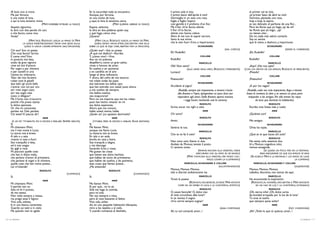 Al buio non si trova.                                           En la oscuridad nada se encuentra.                        il primo sole è mio,                                                 el primer sol es mío,
     Ma per fortuna                                                  Aunque, por fortuna,                                      il primo bacio dell’aprile è mio!                                    ¡el primer beso de abril es mío!
     è una notte di luna,                                            es una noche de luna,                                     Germoglia in un vaso una rosa,                                       Germina, plantada, una rosa,
     e qui la luna avviamo vicina.                                   y, aquí, la luna la tenemos cerca.                        foglia a foglia l’aspiro:                                            hoja a hoja, la aspiro;
                                 (MIMÌ VORREBBE RITIRARE LA MANO)                           (MIMÍ QUERRÍA LIBERAR SU MANO)     così gentile è il profumo d’un fior.                                 es tan delicado el perfume de una flor...
     Aspetti, signorina,                                             Espere, señorita,                                         Ma il fior ch’io faccio, ahimè,                                      Pero las flores que yo hago, ¡ay de mí!
     le dirò con due parole chi son,                                 le diré en dos palabras quién soy,                        il fior ch’io faccio,                                                las flores que yo hago... ¡ay!
     e che faccio, come vivo.                                        y qué hago, cómo vivo.                                    ahimè, non hanno odore.                                              no tienen olor...
     Vuole?                                                          ¿Quiere?                                                  Altro di me non le saprei narrare.                                   De mí, nada más sabría contarle.
                     (MIMÌ TACE. RODOLFO LASCIA LA MANO DI MIMÌ           (MIMÍ CALLA. RODOLFO SUELTA LA MANO DE MIMÍ,         Sono la sua vicina                                                   Soy su vecina
                 LA QUALE INDIETREGGIANDO TROVA UNA SEDIA SULLA           QUIEN, YENDO HACIA ATRÁS, ENCUENTRA UNA SILLA        cha la vien fuori d’ora a importunare.                               que le viene, a deshora, a importunar.
                  QUALE SI LASCIA CADERE AFFRANTA DALL’EMOZIONE)     SOBRE LA QUE SE DEJA CAER, ABATIDA POR LA EMOCIÓN)                                 SCHAUNARD                                                   SCHAUNARD
     Chi son? Son un poeta.                                          ¿Quién soy?—Soy un poeta.                                                                                   (DAL CORTILE)                                       (DESDE EL CORREDOR)
     Che cosa faccio? Scrivo.                                        ¿A qué me dedico?—Escribo.                                Eh! Rodolfo!                                                         ¡Eh, Rodolfo!
     E come vivo? Vivo.                                              Y, ¿cómo vivo?—Vivo.                                                                 COLLINE                                                      COLLINE
     In povertà mia lieta,                                           Aun en mi pobreza                                         Rodolfo!                                                             Rodolfo!
     scialo da gran signore                                          despilfarro, como un gran señor,                                                    MARCELLO                                                      MARCELLO
     rime ed inni d’amore.                                           rimas e himnos de amor.                                   Olà! Non senti?                                                      ¡Aquí! ¿No nos oyes?
     Per sogni e per chimere                                         En sueños y en quimeras                                               (ALLE GRIDE DEGLI AMICI, RODOLFO S’IMPAZIENTA)        (CON LOS GRITOS DE LOS AMIGOS, RODOLFO SE IMPACIENTA)
     e per castelli in aria                                          y en castillos en el aire                                 Lumaca!                                                              ¡Pesado!
     l’anima ho milionaria.                                          tengo el alma millonaria.                                                            COLLINE                                                      COLLINE
     Talor dal mio forziere                                          Y ahora, del cofre de mis tesoros                         Poetucolo!                                                           ¡Poetucho!
     ruban tutti le gioelli                                          me roban todas las joyas
     due ladri: gli occhi belli,                                     dos ladrones: los bellos ojos                                                      SCHAUNARD                                                   SCHAUNARD
     v’entrar con voi pur ora                                        que han entrado con usted, justo ahora,                   Accidenti al pigro!                                                   ¡A por los vagos!
     ed i miei sogni usati,                                          y, mis sueños de siempre,                                       (Rodolfo, sempre più impaziente, a tentoni s’avvia            (Rodolfo, cada vez más impaciente, llega a tientas
     ed i bei sogni miei                                             mis bellos sueños,                                             alla finestra e l’apre, spingendosi un poco fuori per         hasta la ventana, la abre y se asoma un poco, para
     tosto si dileguar!                                              veo evaporarse!                                                rispondere agli amici. Dalla finestra aperta entrano            responder a los amigos. Por ella entran los rayos
     Ma il furto non m’accorra                                       Pero no me importa que me los roben                                   i raggi lunari, rischiando così la camera)                     de luna que iluminan la habitación)
     poichè v’ha preso stanza                                        pues han hecho renacer en mí
                                                                                                                                                         RODOLFO                                                       RODOLFO
     la dolce speranza.                                              esa dulce esperanza.
     Or che mi conoscete                                             Ahora que me conoce,                                      Scrivo ancor tre righi e volo.                                       Escribo tres líneas más y vuelo.
     parlate voi. Deh, parlate.                                      hable usted; vamos, hable.                                                               MIMÌ                                                       MIMÍ
     Chi siete? Vi piaccia dir?                                      ¿Quién es? ¿Le apetece decírmelo?                         Chi sono?                                                            ¿Quiénes son?
                                    MIMÌ                                                   MIMÍ                                                          RODOLFO                                                       RODOLFO
      (È UN PO’ TITUBANTE, POI SI DECIDE A PARLARE. SEMPRE SEDUTA)         (TITUBEA, PERO SE DECIDE A HABLAR. SIGUE SENTADA)   Amici.                                                               Mis amigos.
     Sì.                                                             Sí.                                                                                SCHAUNARD                                                   SCHAUNARD
     Mi chiamano Mimì,                                               Me llaman Mimí,                                           Sentirai le tue.                                                     Oirás las tuyas.
     ma il mio nome è Lucia.                                         aunque me llamo Lucía.                                                              MARCELLO                                                      MARCELLO
     La storia mia è breve.                                          La historia mía es breve.                                 Che te ne fai lì solo?                                               ¿Qué es lo que haces ahí solo?
     A tela o a seta                                                 En tela o en seda
                                                                                                                                                         RODOLFO                                                       RODOLFO
     ricamo in casa e fuori.                                         bordo, en casa y fuera.
     Son tranquilla e lieta,                                         Soy tranquila y alegre,                                   Non sono solo. Siamo in due.                                         No estoy solo; estamos dos.
     ed è mio svagio                                                 y me distraigo                                            Andate da Momus; tenete il posto.                                    Id a Momus; cogednos sitio;
     far gigli e rose.                                               haciendo lirios y rosas.                                  Ci saremo tosto.                                                     iremos enseguida.
     Mi piaccion quelle cose                                         Me gustan las cosas                                                                 (RIMANE ANCORA ALLA SINESTRA, ONDE                       (SE QUEDA UN POCO MÁS EN LA VENTANA.
                                                                                                                                                       ASSICURARSI CHE GLI AMICI SE NE VANNO)                 PARA ASEGURARSE DE QUE SUS AMIGOS SE VAN)
     che han sì dolce malia,                                         que tienen ese dulce hechizo,
     che parlano d’amor, di primavere,                               que hablan de amor, de primaveras.                                        (MIMÌ S’AVVICINA ALLA FINESTRA, PER MODO CHE I         (SE ACERCA MIMÍ A LA VENTANA; Y LOS RAYOS DE LUNA
                                                                                                                                                                 RAGGI LUNARI LA ILLUMINANO)                                                LA ILUMINAN)
     che parlano di sogni e di chimere,                              que hablan de sueños, y de quimeras,
     quelle cose che han nome poesia...                              esas cosas que llaman poesía...                                        MARCELLO, SCHAUNARD E COLLINE                                MARCELLO, SCHAUNARD Y COLLINE
     Lei m’intende?                                                  ¿Me entiende?                                                                                         (ALLONTANANDOSI)                                                 (ALEJÁNDOSE)
                              RODOLFO                                                    RODOLFO
                                                                                                                               Momus, Momus, Momus,                                                 Momus, Momus, Momus,
                                                      (COMMOSO)                                               (CONMOVIDO)      zitti e discreti andiamocene via.                                    callados, discretos, nos vamos de aquí.
     Sì.                                                             Sí.                                                                                 MARCELLO                                                      MARCELLO
                                    MIMÌ                                                   MIMÍ
                                                                                                                               Trovò la poesia.                                                     Ha encontrado la inspiración.
     Mi chiamano Mimì.                                               Me llaman Mimí.                                                           (RODOLFO, VOLGENDOSI, SCORGE MIMÌ AVVOLTA             (RODOLFO, AL VOLVERSE, ENCUENTRA A MIMÍ ENVUELTA
                                                                                                                                    COME DA UN NIMBO DI LUCE, E LA CONTEMPLA, ESTATICO)                 EN UN HAZ DE LUZ, Y LA CONTEMPLA, EXTASIADO)
     Il perchè non so.                                               El por qué... no lo sé.
     Sola mi fo il pranzo,                                           Sóla me hago la comida,                                                             RODOLFO                                                       RODOLFO
     da me stessa.                                                   para mí sola.                                             O, soave fanciulla! O, dulce viso                                    ¡Oh, tierna niña! ¡Oh, dulce carita
     Non vado sempre a messa,                                        No voy siempre a misa,                                    di mite circonfuso alba lunar!                                       de bondad arropada por la luz de la luna!
     ma prego assai il Signor.                                       pero le rezo bastante al Señor.                           In te ravviso il sogno                                               Tú eres el sueño
     Vivo sola, soletta,                                             Vivo sola, solita;                                        ch’io vorrei sempre sognar!                                          que siempre quise soñar!
     là in una bianca cameretta;                                     ahí, en una pequeña habitación blanquita,                                                MIMÌ                                                       MIMÍ
     Guardo sui tetti e in cielo.                                    miro a los tejados y al cielo.                                                                         (ASSAI COMMOSSA)                                         (MUY CONMOVIDA)
     Ma quando vien lo sgielo                                        Y, cuando comienza el deshielo,                           Ah, tu sol comandi, amor...!                                         ¡Ah! ¡Todo lo que tú quieras, amor...!

16 / La bohème                                                                                                                                                                                                                                     La bohème / 17
 