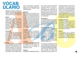 BC
                                            obra. La proximidad y repetición           de un diseño permite establecer            las señales de tráfico, como vemos a
                                            ayudan a crear unidad, gracias a que       diferentes grados de armonía o             continuación, el rojo actúa como
                                            establecen una relación entre              disonancia. Por lo general un              advertencia. La misma señal pintada
                                            diferentes objetos.                        diseñador desea que reine la armonía       de otro color nos resulta extraña y
Gracias a un extenso vocabulario, el                                                   en su diseño, de modo que las              conFusa, y nos lleva a plantearnos s
diseñador puede articular, visualmente      Alineación                                 imágenes y el tipo encajen de forma        es realmente le señal con la que




A
ideas y conceptos que pueden ser            Este término hace referencia a la          casi imperceptible; pero esto no es        estamos familiarizados, de modo que
sumamente sutiles o complejos.              necesidad de crear una estructura en       siempre así y se pueden crear diseños      resulta ineficaz. Así, as convenciones
                                            un diseño. La alineación proporciona       muy impactantes.                           nos permiten reconocer muchas de
Gestalt                                     la estructura a través de la cual                                                     las señales qua vamos.
Este término significa "forma,              podemos alcanzar e interpretar la          Yuxtaposición
configuración y aspecto", y deriva del      información que contiene un diseño.        La ubicación próxima de elementos          Espacios en blanco
alemán ungesta/t(deforrne). En el           Por ejemplo, resultaría imposible leer     que expresan diferentes ideas o puntos     El empleo de espacios en blanco
diseño gráfico, se utiliza para describir   una frase sin una estructura ordenada,     de vista permite crear un vínculo muy      permite que el diseño "respire", y se
que un diseño no constituye un único        dado que la frase sería un revoltijo de    fuerte entre ellos que sería difícil de    ha descrito como el pulmón de un
elemento, sino una combinación de           letras. La estructura que proporciona      transmitir de otra forma.                  buen diseño. Los espacios ayudan a
diferentes elementos o formas que           la alineación permite al diseñador guiar                                              atraer la mirada hacia el elemento al
juntos adquieren una configuración          al espectador por su diseño.               Coherencia o repetición                    que rodean, y suelen ser un indicador
particular.                                                                            La repatición refuerza el mensaje que      de su importancia relativa.
                                            Contraste                                  se intenta comunicar, e indica qué es
Proximidad                                  Consiste en situar los diferentes          importante. El uso coherente de            Retórica
La proximidad hace referencia a la          elementos de un diseño de forma que        elementos visuales, como la                La persuasión es un objetivo
colocación cercana de diferentes            el contraste entre ellos resulte           señalización, también refuerza el          fundamental de muchos diseños, como
elementos para crear una relación           evidente. El uso del contraste aporta      mensaje, dado que el lector no debe        los carteles y el material publicitario,
entre ellos. Colocar una leyenda cerca      forma, configuración y dinamismo al        reinterpretarlo. Una vez el lector se ha   de modo que es básico utilizar un
de una imagen, por ejemplo, implica         diseño y puede llegar a crear una gran     familiarizado con la imagen o el           lenguaje eficaz para nuestro público.
que dicha leyenda hace referencia a         tensión.                                   mensaje, es muy probable que
la imagen.                                                                             establezca una conexión automática
                                            Jerarquía                                  cuando lo vuelva a ver.
Unidad                                      La jerarquía hace referencia al orden
La unidad representa la necesidad de        de importancia de los elementos de         Los sistemas de señalización hacen
juntar elementos dispares en una            un diseño, que se puede ver                un uso implícito de la repetición y la
ilustración, de modo que formen un          determinado por el tamaño, el              coherencia, de modo que los símbolos
conjunto indivisible con mucha más          espaciado o el color.                      y el color sean fácilmente reconocibles,
fuerza que la suma de los elementos                                                    incluso de modo inconsciente, para
individuales. Cuanto mejor encajen          Equilibrio                                 que la gente no tenga que
los elementos, más unificada será la        El equilibrio entre diferentes elementos   interpretarlos cada vez que los ve. En                                                3
 