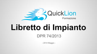 Libretto di Impianto
DPR 74/2013
- 2014 Maggio -
 