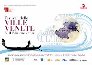 Festival delle
VILLE
VENETEVIII Edizione • 2015
Sezione Veneto
Cinque mesi di magia: spettacoli ed eventi traVeneto e FriuliVenezia Giulia
 