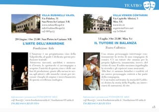 13
28 Giugno | Ore 21.00 | San Pietro in Cariano (VR)
L’ARTE DELL’AMARONE
Fondazione Aida
L’Amarone è un pregiatissimo vino della
Valpolicella, al quale è dedicata questa pro-
duzione teatrale.
Attraverso racconti, aneddoti e momen-
ti d’ironia, lo spettacolo ci accompagna a
scoprire l’unicità di questo vino e delle sue
fasi di produzione, grazie alla messa in sce-
na, agli attori e alle musiche create per rie-
vocare i luoghi di origine e invecchiamento
di questa eccellenza enologica.
VILLA RUBINELLI VAJOL
Via Paladon, 31
San Pietro In Cariano (VR)
www.rubinellivajol.it
info@rubinellivajol.it
045 6839277
Uno strano personaggio interrompe con-
tinuamente la recita di una compagnia di
comici. C’è un tutore che smania per la
propria figlioccia, innamorata, invece, del
vicino di casa. Il solito mezzano ingarbuglia
la vicenda e gli equivoci sono assicurati.
Alla fine ci saranno brindisi e confetti ed
un nuovo personaggio entrerà a far parte
della compagnia.
C’è un teatro nel teatro: la storia del Goldo-
ni dentro la storia della Pupilla, un intrec-
ciarsi di narrazioni, di vite.
4 Luglio | Ore 21.00 | Mira (Ve)
IL TUTORE IN BALANZA
Teatro Collettivo
VILLA VENIER CONTARINI
Via Capitello Albrizzi, 3
Mira (VE)
www.irvv.it
segreteria@irvv.net
041 5235606
Informazioni e prenotazioni FONDAZIONE AIDA
045 8001471 | www.fondazioneaida.it | fondazione@f-aida.it
INGRESSO GRATUITO
Informazioni e prenotazioni FONDAZIONE AIDA
045 8001471 | www.fondazioneaida.it | fondazione@f-aida.it
INGRESSO GRATUITO
TEATRO
 
