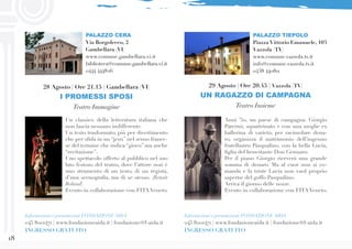 18
Un classico della letteratura italiana che
non lascia nessuno indifferente.
Un testo trasformato, più per divertimento
che per sfida in un “jeux” nel senso france-
se del termine che indica “gioco” ma anche
“recitazione”.
Uno spettacolo offerto al pubblico nel suo
lato festoso del teatro, dove l’attore non è
uno strumento di un testo, di un regista,
d’una scenografia, ma di se stesso. (Benoit
Roland)
Evento in collaborazione con FITA Veneto.
PALAZZO CERA
Via Borgolecco, 2
Gambellara (VI)
www.comune.gambellara.vi.it
biblioteca@comune.gambellara.vi.it
0444 444826
Informazioni e prenotazioni FONDAZIONE AIDA
045 8001471 | www.fondazioneaida.it | fondazione@f-aida.it
INGRESSO GRATUITO
28 Agosto | Ore 21.15 | Gambellara (VI)
I PROMESSI SPOSI
Teatro Immagine
Anni ’50, un paese di campagna. Giorgio
Paternò, squattrinato e con una moglie ex
ballerina di varietà, per racimolare dena-
ro, organizza il matrimonio dell’ingenuo
fratellastro Pasqualino, con la bella Lucia,
figlia del benestante Don Gennaro.
Per il piano Giorgio riceverà una grande
somma di denaro. Ma al cuor non si co-
manda e la triste Lucia non vuol proprio
saperne del goffo Pasqualino.
Arriva il giorno delle nozze.
Evento in collaborazione con FITA Veneto.
29 Agosto | Ore 20.45 | Vazzola (TV)
UN RAGAZZO DI CAMPAGNA
Teatro Insieme
Informazioni e prenotazioni FONDAZIONE AIDA
045 8001471 | www.fondazioneaida.it | fondazione@f-aida.it
INGRESSO GRATUITO
PALAZZO TIEPOLO
Piazza Vittorio Emanuele, 103
Vazzola (TV)
www.comune.vazzola.tv.it
info@comune.vazzola.tv.it
0438 440811
 