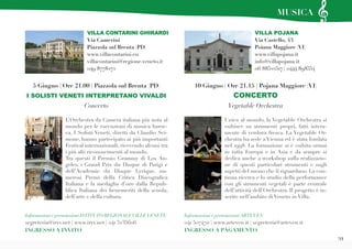 21
Unica al mondo, la Vegetable Orchestra si
esibisce su strumenti propri, fatti intera-
mente di verdura fresca. La Vegetable Or-
chestra ha sede a Vienna ed è stata fondata
nel 1998. La formazione si è esibita ormai
in tutta Europa e in Asia e da sempre si
dedica anche a workshop sulla realizzazio-
ne di questi particolari strumenti e sugli
aspetti del suono che li riguardano. La con-
tinua ricerca e lo studio della performance
con gli strumenti vegetali è parte centrale
dell’attività dell’Orchestra. Il progetto è in-
serito nell’ambito di Veneto in Villa.
L’Orchestra da Camera italiana più nota al
mondo per le esecuzioni di musica baroc-
ca, I Solisti Veneti, diretti da Claudio Sci-
mone, hanno partecipato ai più importanti
Festival internazionali, ricevendo alcuni tra
i più alti riconoscimenti al mondo.
Tra questi il Premio Grammy di Los An-
geles, i Grand Prix du Disque di Parigi e
dell’Academie du Disque Lyrique, nu-
merosi Premi della Critica Discografica
Italiana e la medaglia d’oro dalla Repub-
blica Italiana dei benemeriti della scuola,
dell’arte e della cultura.
VILLA POJANA
Via Castello, 43
Poiana Maggiore (VI)
www.villapojana.it
info@villapojana.it
06 88522517 | 0444 898554
5 Giugno | Ore 21.00 | Piazzola sul Brenta (PD)
I SOLISTI VENETI INTERPRETANO VIVALDI
Concerto
Informazioni e prenotazioni ARTEVEN
041 5074711 | www.arteven.it | segreteria@arteven.it
INGRESSO A PAGAMENTO
10 Giugno | Ore 21.15 | Pojana Maggiore (VI)
CONCERTO
Vegetable Orchestra
Informazioni e prenotazioni ISTITUTO REGIONALEVILLEVENETE
segreteria@irvv.net | www.irvv.net | 041 5235606
INGRESSO A INVITO
VILLA CONTARINI GHIRARDI
Via Camerini
Piazzola sul Brenta (PD)
www.villacontarini.eu
villacontarini@regione.veneto.it
049 8778272
MUSICA
 