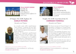 31
VILLA GIUSTI SUMAN
Via Villa, 16
Zugliano (VI)
www.villagiusti.it
cultura@comune.zugliano.vi.it
0445 330140
La seconda serata della manifestazione
“Sorsi d’autore”, moderata da Luca Tele-
se, ospita Carlo Petrini, fondatore di Slow
Food e dell’Università di scienze gastrono-
miche di Pollenzo.
L’ideatore di importanti manifestazioni
quali il Salone del Gusto di Torino e Ter-
ra Madre e curatore di due celebri guide
enologiche, si intratterrà con il pubblico
sul tema dell’anno: l’alimentazione. Come
sempre la serata sarà preceduta da una de-
gustazione enogastronomica e da una visita
in villa.
Informazioni e prenotazioni SORSI D’AUTORE
info@sorsidautore.it | www.sorsidautore.it | 045 8001471
INGRESSO GRATUITO
27 Giugno | Ore 21.00 | Zugliano (VI)
CARLO PETRINI
Incontro con l’Autore
Per il terzo incontro di “Sorsi d’Autore”, il
giornalista e conduttore tv Corrado Formi-
gli incontra il pubblico accompagnato da
Luca Telese.
Noto per i suoi reportage di guerra e per i
suoi programmi di approfondimento poli-
tico, come “Piazzapulita” su LA7, Formigli
intratterrà il pubblico con riflessioni e con-
siderazioni sulle vicende del mondo che ci
circonda.
La serata sarà preceduta da una visita in
villa. L’incontro sarà accompagnato da una
degustazione enogastronomica.
Informazioni e prenotazioni SORSI D’AUTORE
info@sorsidautore.it | www.sorsidautore.it | 045 8001471
INGRESSO GRATUITO
3 Luglio | Ore 21.00 | Santa Maria di Sala (VE)
CORRADO FORMIGLI
Incontro con l’Autore
VILLA FARSETTI
Via Roma, 1
Santa Maria di Sala (VE)
www.comune-santamariadisala.it
info@comune-santamariadisala.it
041 486788
INCONTRI E LABORATORI
 