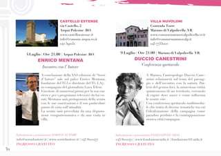 32
VILLA NUVOLONI
Contrada Torre
Marano di Valpolicella (VR)
www.comunemaranovalpolicella.vr.it
info@comunemaranovalp.it
045 7755002
A Marano, l’antropologo Duccio Cane-
strini relazionerà sul tema del paesag-
gio e dell’incontro con la natura. Par-
lerà del genius loci, la misteriosa entità
quintessenza di un territorio, cercando
di capire dove nasce e come influenza
le nostre vite.
Una conferenza spettacolo multimedia-
le che tratta di diverse tematiche tra cui
l’idealizzazione della campagna come
paradiso perduto e la contrapposizione
storica città/campagna.
Informazioni e prenotazioni FONDAZIONE AIDA
045 8001471 | www.fondazioneaida.it | fondazione@f-aida.it
INGRESSO GRATUITO
9 Luglio | Ore 21.00 | Marano di Valpolicella (VR)
DUCCIO CANESTRINI
Conferenza spettacolo
CASTELLO ESTENSE
via Castello, 2
Arquà Polesine (RO)
www.castelloestense.it
info@comune.arqua.ro.it
042 591051
A conclusione della XVI edizione di “Sorsi
d’Autore” sale sul palco Enrico Mentana,
fondatore del TG5 e direttore del TG LA7,
in compagnia del giornalista Luca Telese.
Vincitore di numerosi premi per la sua car-
riera e per i programmi televisivi da lui cu-
rati, Mentana sarà protagonista della serata
con le sue osservazioni e il suo particolare
punto di vista sull’attualità.
La serata sarà preceduta da una degusta-
zione enogastronomica e da una visita in
villa.
Informazioni e prenotazioni SORSI D’AUTORE
info@sorsidautore.it | www.sorsidautore.it | 045 8001471
INGRESSO GRATUITO
4 Luglio | Ore 21.00 | Arquà Polesine (RO)
ENRICO MENTANA
Incontro con l’Autore
 