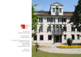 Presidente
Giuliana Fontanella
Vicepresidente
Giampi Zanata
Consiglio di Amministrazione
Michele Carpinetti
Franco Dusi
Angelo Grella
Nazzareno Leonardi
Direttore
Carlo Canato
 