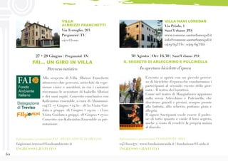 40
L’evento si aprirà con un piccolo percor-
so di biciclette d’epoca che condurranno i
partecipanti al secondo evento della gior-
nata... Il teatro dei burattini.
Come nel teatro di Mangiafuoco appaiono
sulla scena Arlecchino e Pulcinella, che
divertono grandi e piccini, sempre pronte
alla battuta, allo scherzo, portano gioia e
allegria.
Il signor Sacripanti vuole essere il padro-
ne di tutto quanto e vuole il loro segreto,
anche a costo di vendere la propria anima
al diavolo.
30 Agosto | Ore 16.30 | Sant’Urbano (PD)
IL SEGRETO DI ARLECCHINO E PULCINELLA
In apertura biciclette d’epoca
VILLA NANI LOREDAN
Via Priula, 1
Sant’Urbano (PD)
www.comune.santurbano.pd.it
info@comune.santurbano.pd.it
0429 693332 | 0429 693355
Informazioni e prenotazioni FONDAZIONE AIDA
045 8001471 | www.fondazioneaida.it | fondazione@f-aida.it
INGRESSO GRATUITO
Alla scoperta di Villa Albrizzi Franchetti
attraverso due percorsi, arricchiti da espe-
rienze visive e aneddoti, in cui i visitatori
rivivranno le avventure di Isabella Albrizzi
e dei suoi ospiti. Concerto conclusivo con
Kalicantus ensemble, a cura di Almamusi-
ca433. 27 Giugno • 14:30 - 18:30:Visita Gui-
data a gruppi. 28 Giugno • 09:00 - 13:00:
Visita Guidata a gruppi. 28 Giugno • 17:00:
Concerto con Kalicantus Ensemble su pre-
notazione.
27 • 28 Giugno | Preganziol (TV)
FAI... UN GIRO IN VILLA
Percorso turistico
VILLA
ALBRIZZI FRANCHETTI
Via Terraglio, 203
Preganziol (TV)
0422 632200
Informazioni e prenotazioni FAI - DELEGAZIONE DITREVISO
faigiovani.treviso@fondoambiente.it
INGRESSO GRATUITO
 