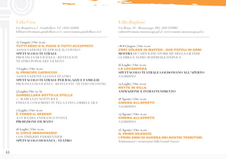 44
Villa Cera
Via Borgolecco, 2 - Gambellara (VI) | 0444 444826
biblioteca@comune.gambellara.vi.it | www.comune.gambellara.vi.it
Villa Baglioni
Via Roma, 59 - Massanzago (PD) | 049 5797001
cultura@comune.massanzago.pd.it | www.comune.massanzago.pd.it
27 Giugno | Ore 21.00
TUTTI EROI! O IL PIAVE O TUTTI ACCOPPATI!
ASSOCIAZIONE TEATRALE IL COVOLO
SPETTACOLO TEATRALE
PROVINCIA DI VICENZA - RETEVENTI
TEATRO POPOLARE VENETO
3 Luglio | Ore 21.00
IL PRINCIPE CAPRICCIO
ASSOCIAZIONE GLOSSA TEATRO
SPETTACOLO TEATRALE PER RAGAZZI E FAMIGLIE
PROVINCIA DI VICENZA - RETEVENTI - TEATRO INCONTRI
4 Luglio| Ore 20.30
GAMBELLARA SOTTO LE STELLE
2^ MARCIA IN NOTTURNA
FIDAS E CONSORZIO TUTELA VINI GAMBELLARA
7 Luglio | Ore 21.00
E TORNÒ IL SERENO
A CURA DI LANFRANCO FOSSÀ
PROIEZIONE FILMATO
16 Luglio | Ore 21.00
IL CIRCO IMMAGINARIO
CON THIERRY PARMENTIER
SPETTACOLO DI DANZA - TEATRO
1 • 8 Giugno | Ore 21.00
ZWEI VÖLKER IN WAFFEN - DUE POPOLI IN ARMI
MOSTRA DI CARTOLINE STORICHE DELLA GRANDE
GUERRA E ALTRO MATERIALE D’EPOCA
16 Luglio | Ore 21.00
LA LOCANDIERA
SPETTACOLO TEATRALE GOLDONIANO ALL’APERTO
(GIARDINO)
24 Luglio | Ore 21.00
NOTTE IN VILLA
ANIMAZIONE E INTRATTENIMENTO
18 Agosto | Ore 21.00
CINEMA ALL’APERTO
(GIARDINO)
24 Agosto | Ore 21.00
CINEMA ALL’APERTO
(GIARDINO)
25 Agosto | Ore 21.00
IL PRIMO SILENZIO
I PRIMI ANNI DI GUERRA NEI NOSTRI TERRITORI
Testimonianze e ricostruzioni della Grande Guerra
 