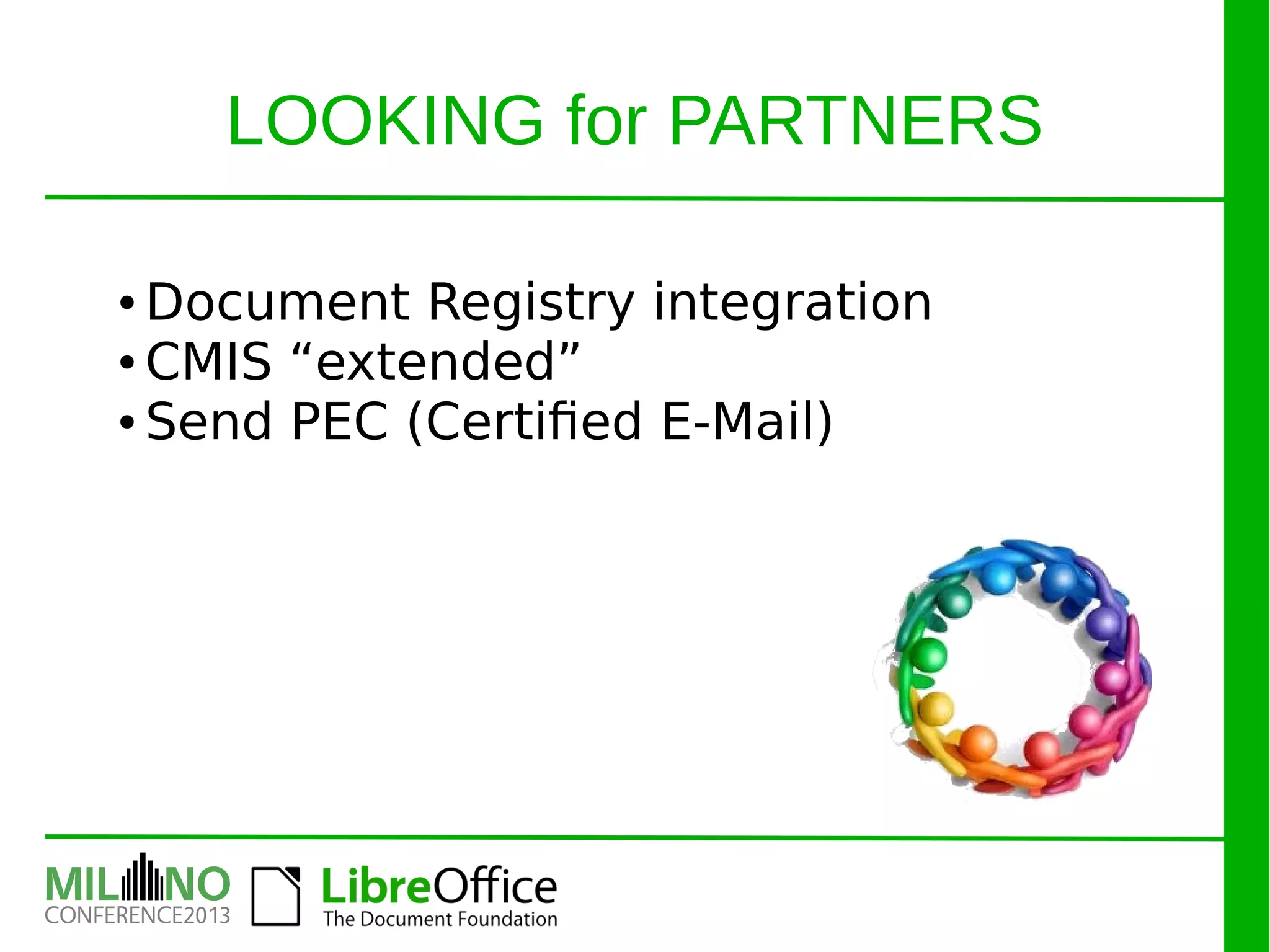 LOOKING for PARTNERS
● Document Registry integration
● CMIS “extended”
● Send PEC (Certified E-Mail)
 