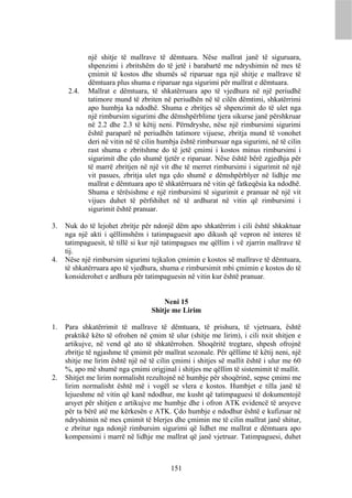 një shitje të mallrave të dëmtuara. Nëse mallrat janë të siguruara,
             shpenzimi i zbritshëm do të jetë i barabartë me ndryshimin në mes të
             çmimit të kostos dhe shumës së riparuar nga një shitje e mallrave të
             dëmtuara plus shuma e riparuar nga sigurimi për mallrat e dëmtuara.
      2.4.   Mallrat e dëmtuara, të shkatërruara apo të vjedhura në një periudhë
             tatimore mund të zbriten në periudhën në të cilën dëmtimi, shkatërrimi
             apo humbja ka ndodhë. Shuma e zbritjes së shpenzimit do të ulet nga
             një rimbursim sigurimi dhe dëmshpërblime tjera sikurse janë përshkruar
             në 2.2 dhe 2.3 të këtij neni. Përndryshe, nëse një rimbursimi sigurimi
             është paraparë në periudhën tatimore vijuese, zbritja mund të vonohet
             deri në vitin në të cilin humbja është rimbursuar nga sigurimi, në të cilin
             rast shuma e zbritshme do të jetë çmimi i kostos minus rimbursimi i
             sigurimit dhe çdo shumë tjetër e riparuar. Nëse është bërë zgjedhja për
             të marrë zbritjen në një vit dhe të merret rimbursimi i sigurimit në një
             vit pasues, zbritja ulet nga çdo shumë e dëmshpërblyer në lidhje me
             mallrat e dëmtuara apo të shkatërruara në vitin që fatkeqësia ka ndodhë.
             Shuma e tërësishme e një rimbursimi të sigurimit e pranuar në një vit
             vijues duhet të përfshihet në të ardhurat në vitin që rimbursimi i
             sigurimit është pranuar.

3.   Nuk do të lejohet zbritje për ndonjë dëm apo shkatërrim i cili është shkaktuar
     nga një akti i qëllimshëm i tatimpaguesit apo dikush që vepron në interes të
     tatimpaguesit, të tillë si kur një tatimpagues me qëllim i vë zjarrin mallrave të
     tij.
4.   Nëse një rimbursim sigurimi tejkalon çmimin e kostos së mallrave të dëmtuara,
     të shkatërruara apo të vjedhura, shuma e rimbursimit mbi çmimin e kostos do të
     konsiderohet e ardhura për tatimpaguesin në vitin kur është pranuar.


                                       Neni 15
                                   Shitje me Lirim

1.   Para shkatërrimit të mallrave të dëmtuara, të prishura, të vjetruara, është
     praktikë këto të ofrohen në çmim të ulur (shitje me lirim), i cili nxit shitjen e
     artikujve, në vend që ato të shkatërrohen. Shoqëritë tregtare, shpesh ofrojnë
     zbritje të ngjashme të çmimit për mallrat sezonale. Për qëllime të këtij neni, një
     shitje me lirim është një në të cilin çmimi i shitjes së mallit është i ulur me 60
     %, apo më shumë nga çmimi origjinal i shitjes me qëllim të sistemimit të mallit.
2.   Shitjet me lirim normalisht rezultojnë në humbje për shoqërinë, sepse çmimi me
     lirim normalisht është më i vogël se vlera e kostos. Humbjet e tilla janë të
     lejueshme në vitin që kanë ndodhur, me kusht që tatimpaguesi të dokumentojë
     arsyet për shitjen e artikujve me humbje dhe i ofron ATK evidencë të arsyeve
     për ta bërë atë me kërkesën e ATK. Çdo humbje e ndodhur është e kufizuar në
     ndryshimin në mes çmimit të blerjes dhe çmimin me të cilin mallrat janë shitur,
     e zbritur nga ndonjë rimbursim sigurimi që lidhet me mallrat e dëmtuara apo
     kompensimi i marrë në lidhje me mallrat që janë vjetruar. Tatimpaguesi, duhet



                                          151
 