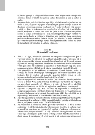 të jetë në gjendje të ofrojë dokumentacionin i cili tregon datën e blerjes dhe
     çmimin e blerjes të mallit dhe datën e shitjes dhe çmimin e ulur të shitjes të
     mallit.
3.   Shitjet me lirim janë të dallueshme nga shitjet në të cilat mallrat janë ofruar me
     çmim të ulur, si pjesë e një plani të marketingut, për të tërhequr klientët për
     shoqërinë apo me sugjerimin e prodhuesit për t’i shitur prodhimet e tij. Çmimet
     e shitjeve, duhet të dokumentohen nga shoqëria në mënyrë që të verifikohen
     mallrat, të cilat në të vërtetë janë shitur me çmim të ulur krahasuar me çmimin
     normal të shitjes. Dokumentacioni i tillë, mund të përmbajë kopjet e shpalljeve
     nëpër gazeta, kopjet e reklamave televizive, apo materiale tjera marketingu,
     përfshirë dokumentacionin e datës së shitjes. Çdo lehtësim (nxitje) e prodhuesit
     apo lehtësime tjera të marra nga biznesi në lidhje me mallrat e shitura me çmim
     të ulur duhet të përfshihet në të ardhurat e biznesit.


                                     Neni 16
                              Deklarata Zëvendësuese

1.   Neni 17 i Ligjit, parashikon autorizim për Drejtorin e Përgjithshëm, për të
     vlerësuar tatimin (të përgatisë një deklaratë zëvendësuese) në ato raste në të
     cilat tatimpaguesi ka refuzuar apo neglizhuar të dorëzojë një deklaratë tatimore
     siç kërkohet me ligj. Procedura e deklaratës zëvendësuese mundet të iniciohet
     vetëm pasi afati për dorëzimin e deklaratës të ketë skaduar, veç nëse është
     përcaktuar se tatimi është në rrezik sikurse parashihet në Nenin 19 të Ligjit.
2.   Para përgatitjes së një deklarate zëvendësuese, Zyrtari Tatimor, duhet të
     kërkoje, me shkrim apo me gojë, se tatimpaguesi ka dorëzuar deklaratën (at) e
     kërkuara dhe të vendosë një periudhë specifike kohore brenda së cilës
     tatimpaguesi duhet vullnetarisht të dorëzojë deklaratën (at).
3.   Nëse tatimpaguesi nuk dorëzon deklaratën (at) e kërkuara brenda periudhës
     kohore të dhënë, ATK, duhet të fillojë dhe të kryejë një kontroll në përputhje
     me procedurat standarde për fillimin e kryerjes së kontrolleve, përfshirë
     dorëzimin e kërkesave me shkrim për regjistrime specifike nga tatimpaguesi.
4.   Deklarata e përgatitur nga ATK, bazohet në regjistrimet e tatimpaguesit
     përderisa regjistrimet e verifikuara të jenë në dispozicion. ATK, gjithashtu, do
     të përdorë informatat më të mira në dispozicion për ATK, duke përfshirë ato të
     siguruara nga palët e treta, të tilla si bankat, furnizuesi, klientët, etj.
5.   Nëse ka regjistrime të pamjaftueshme në dispozicion për të bazuar një llogaritje
     të arsyeshme të te ardhurave, ATK, mundet të përdorë metodat e tilla indirekte
     sikurse janë përshkruar në nenin 17 të këtij Udhëzimi.
6.   Në përcaktimin e shumës së tatimit që do të vlerësohet, ATK do të ushtrojë
     gjykimin e vet më të mirë, duke rritur në maksimum shumën e të ardhurave deri
     në shkallën e arsyeshme me kujdes më të vogël në përcaktimin e shpenzimeve.
     Sikurse është paraparë në neni 12 të këtij Udhëzimi, çdo regjistrim që nuk është
     ofruar nga tatimpaguesi gjatë ecurisë së këtij kontrolli brenda afatit kohor të
     dhënë nuk do të merret parasysh në një ankesë të më pastajme nga tatimpaguesi.




                                         152
 