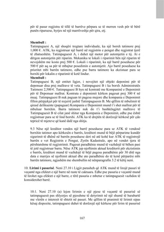 për të pasur regjistra të tillë të barrëve përpara se të merren vesh për të bërë
    punën riparuese, hyrjes në një marrëveshje për qira, etj.


    Shembull :
    Tatimpaguesi A, një shoqëri tregtare individuale, ka një borxh tatimore prej
    1,000 €. ATK, ka regjistruar një barrë në regjistrin e pengut dhe regjistrat tjerë
    të zbatueshëm. Tatimpaguesit A, i duhet një motor për automjetin e tij. Ai e
    dërgon automjetin për riparim. Mekaniku te lokali i riparimit bën një riparim të
    nevojshëm me kosto prej 500 €. Lokali i riparimit, ka një barrë poseduese për
    500 € për aq sa për të mbajtur posedimin e automjetit. Ajo barrë poseduese ka
    prioritet mbi barrën tatimore, edhe pse barra tatimore ka ekzistuar para se
    borxhi për lokalin e riparimit të ketë lindur.
    Shembull :
    Tatimpaguesi B, një entitet ligjor, i nevojitet një objekt deponimi për të
    deponuar disa prej mallrave të veta. Tatimpaguesi B i ka borxh Administratës
    Tatimore 2,500 €. Tatimpaguesi B hyn në kontratë me Kompaninë e Deponimit
    për të Deponuar mallrat. Kontrata e deponimit kërkon pagesat prej 300 € në
    muaj. Tatimpaguesi B nuk paguan tri pagesa mujore dhe kompania e Deponimit
    fillon përpjekjet për të nxjerrë jashtë Tatimpaguesin B. Me qëllim të mbulimit të
    qirasë delikuente (papaguar) Kompania e Deponimit mund t’i shet mallrat për të
    mbuluar borxhin. Barra tatimore nuk do t’i bashkëngjitet mallrave të
    Tatimpaguesit B të cilat janë shitur nga Kompania e Deponimit, edhe pse është
    regjistruar para se të lind borxhi. ATK ka të drejtën të dorëzojë kërkesë për çdo
    tepricë të mjeteve që kanë dalë nga shitja.

    9.3 Nëse një kreditor vendos një barrë poseduese para se ATK të vendosë
    borxhin tatimor apo kërkesën e barrës, kreditori mund të bëjë përparime kundër
    sigurimit të dhënë në barrën poseduese deri në atë kohë kur ATK të regjistrojë
    barrën e vet Regjistrin e Pengut, Zyrën Kadastrale, apo në vendet tjera të
    përshtatshme të regjistrimit. Pagesat paradhënie mund të vazhdojë të bëhen pasi
    të jetë regjistruar barra. Nëse ATK jep njoftimin aktual kreditorit për ekzistimin
    e barrës, kreditori mund të vazhdojë të bëjë pagesa paradhënie për 30 ditë nga
    data e marrjes së njoftimit aktual dhe ato paradhënie do të kenë përparësi mbi
    barrën tatimore, ngjashëm me shembullin në nënparagrafin 3.2 të këtij neni.

10. Lirimi i pasurisë. Neni 27.10 i Ligjit parasheh që ATK mund të lirojë pasuri të
veçantë nga efektet e një barre në raste të caktuara. Edhe pse pasuria e veçantë mund
të lirohet nga efektet e një barre, e tërë pasuria e mbetur e tatimpaguesit vazhdon të
konsiderohet barrë.


    10.1. Neni 27.10 (a) lejon lirimin e një pjese të veçantë të pasurisë së
    tatimpaguesit pas shlyerjes së pjesshme të detyrimit në një shumë të barabartë
    me vlerën e interesit të shtetit në pasuri. Me qëllim të pranimit të lirimit sipas
    kësaj dispozite, tatimpaguesi duhet të dorëzojë një kërkese për lirim të pasurisë



                                         167
 