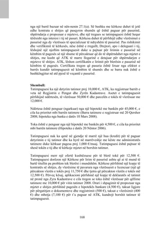 nga një barrë bazuar në nën-nenin 27.1(a). Së bashku me kërkese duhet të jetë
edhe kontrata e shitjes që pasqyron shumën që është paguar për pasurinë,
shpërndarja e propozuar e mjeteve, dhe një tregues se tatimpaguesi është hequr
tërësisht nga interesi i tij në pasuri. Kërkesa duhet të përfshijë edhe vlerësimet e
pasurisë nga dy vlerësues të specializuar të ndryshëm të pasurisë. Pas rishikimit
dhe verifikimit të kërkesës, nëse është e rregullt, Drejtori, apo i deleguari i tij,
lëshojnë një njoftim tatimpaguesit duke u pajtuar për lirimin e pasurisë në
këmbim të pagesës së një shume të përcaktuar që do të shpërndahet nga mjetet e
shitjes, me kusht që ATK të marre llogarinë e detajuar për shpërndarjen e
mjeteve të shitjes. ATK, lëshon certifikatën e lirimit për blerësin e pasurisë në
këmbim të pagesës. Certifikata tregon që pasuria është liruar nga efektet e
barrës kundër tatimpaguesit në këmbim të shumës dhe se barra nuk është e
bashkëngjitur në atë pjesë të veçantë e pasurisë.


Shembull:
Tatimpaguesi ka një detyrim tatimor prej 10,000 €, ATK, ka regjistruar barrët e
veta në Regjistrin e Pengut dhe Zyrën Kadastrave. Asetet e tatimpaguesit
përfshijnë ndërtesën, të vlerësuar 50,000 € dhe parcelën e tokës të vlerësuar me
12,000 €.

Ndërtesa është penguar (ngarkuar) nga një hipotekë me bankën për 45,000 €, e
cila ka prioritet mbi barrën tatimore (Barra tatimore e regjistruar më 20 Qershor
2008; hipoteka nga banka e datës 10 Mars 2008).

Toka është e penguar nga një hipotekë me bankën për 4,500 €, e cila ka prioritet
mbi barrën tatimore (Hipoteka e datës 20 Nëntor 2006).

Tatimpaguesi nuk ka qenë në gjendje të marrë një hua (kredit) për të paguar
detyrimin e tij tatimor dhe ka hyrë në marrëveshje me këste me administratës
tatimore duke kërkuar pagesa prej 1,000 €/muaj. Tatimpaguesi është pajtuar të
shesë tokën e tij dhe të kërkoje mjetet në borxhin tatimor.

Tatimpaguesi merr një ofertë kushtëzuese për të blerë tokë për 12,500 €.
Tatimpaguesi dorëzon një Kërkese për lirim të pasurisë ashtu që ai të mund të
bartë titullin pa problem tek blerësi i mundshëm. Kërkese përfshinë një kopje të
kontratës së shitjes, dy vlerësime të pavarura nga vlerësuesit e licencuar (një që
përcakton vlerën e tokës prej 11,750 € dhe tjetra që përcakton vlerën e tokës më
12,500 €). Përveç kësaj, aplikacioni përfshinë një kopje të deklaratës së tatimit
në pronë nga Zyra Kadastrave e cila tregon se toka është vlerësuar për qëllime
tatimore me 10,000 € për vitin tatimor 2008. Orari i shpagimit të propozuar nga
mjetet e shitjes përfshinë pagesën e hipotekës bankare (4,500 €), taksat ligjore
për përgatitjen e dokumenteve dhe regjistrimit (500 €), taksat e vlerësimit (400
€) dhe mbetja (7,100 €) për t’u paguar në ATK, kundrejt borxhit tatimor të
tatimpaguesit.




                                     168
 