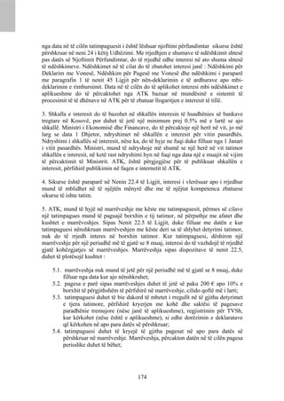 nga data në të cilën tatimpaguesit i është lëshuar njoftimi përfundimtar sikurse është
përshkruar në neni 24 i këtij Udhëzimi. Me rrjedhjen e shumave të ndëshkimit shtesë
pas datës së Njoftimit Përfundimtar, do të rrjedhë edhe interesi në ato shuma shtesë
të ndëshkimeve. Ndëshkimet në të cilat do të zbatohet interesi janë : Ndëshkimi për
Deklarim me Vonesë, Ndëshkim për Pagesë me Vonesë dhe ndëshkimi i paraparë
me paragrafin 1 të nenit 45 Ligjit për nën-deklarimin e të ardhurave apo mbi-
deklarimin e rimbursimit. Data në të cilën do të aplikohet interesi mbi ndëshkimet e
aplikueshme do të përcaktohet nga ATK bazuar në mundësinë e sistemit të
procesimit të të dhënave në ATK për të zbatuar llogaritjen e interesit të tillë.

3. Shkalla e interesit do të bazohet në shkallën interesin të huadhënies së bankave
tregtare në Kosovë, por duhet të jetë një minimum prej 0.5% më e lartë se ajo
shkallë. Ministri i Ekonomisë dhe Financave, do të përcaktoje një herë në vit, jo më
larg se data 1 Dhjetor, ndryshimet në shkallën e interesit për vitin pasardhës.
Ndryshimi i shkallës së interesit, nëse ka, do të hyje ne fuqi duke filluar nga 1 Janari
i vitit pasardhës. Ministri, mund të ndryshoje më shumë se një herë në vit tatimor
shkallën e interesit, në ketë rast ndryshimi hyn në fuqi nga data një e muajit në vijim
të përcaktimit të Ministrit. ATK, është përgjegjëse për të publikuar shkallën e
interesit, përfshirë publikimin në faqen e internetit të ATK.

4. Sikurse është paraparë në Nenin 22.4 të Ligjit, interesi i vlerësuar apo i rrjedhur
mund të mblidhet në të njëjtën mënyrë dhe me të njëjtat kompetenca zbatuese
sikurse të ishte tatim.

5. ATK, mund të hyjë në marrëveshje me këste me tatimpaguesit, përmes së cilave
një tatimpagues mund të paguajë borxhin e tij tatimor, në përputhje me afatet dhe
kushtet e marrëveshjes. Sipas Nenit 22.5 të Ligjit, duke filluar me datën e kur
tatimpaguesi nënshkruan marrëveshjen me këste deri sa të shlyhet detyrimi tatimor,
nuk do të rrjedh interes në borxhin tatimor. Kur tatimpaguesi, dëshiron një
marrëveshje për një periudhë më të gjatë se 8 muaj, interesi do të vazhdojë të rrjedhë
gjatë kohëzgjatjes së marrëveshjes. Marrëveshja sipas dispozitave të nenit 22.5,
duhet të plotësojë kushtet :

    5.1. marrëveshja nuk mund të jetë për një periudhë më të gjatë se 8 muaj, duke
         filluar nga data kur ajo nënshkruhet;
    5.2. pagesa e parë sipas marrëveshjes duhet të jetë së paku 200 € apo 10% e
         borxhit të përgjithshëm të përfshirë në marrëveshje, cilido qoftë më i larti;
    5.3. tatimpaguesi duhet të bie dakord të mbetet i rregullt në të gjitha detyrimet
         e tjera tatimore, përfshirë kryerjen me kohë dhe saktësi të pagesave
         paradhënie tremujore (nëse janë të aplikueshme), regjistrimin për TVSh,
         kur kërkohet (nëse është e aplikueshme), si edhe dorëzimin e deklaratave
         që kërkohen në apo para datës së përshkruar;
    5.4. tatimpaguesi duhet të kryejë të gjitha pagesat në apo para datës së
         përshkruar në marrëveshje. Marrëveshja, përcakton datën në të cilën pagesa
         periodike duhet të bëhet;




                                          174
 