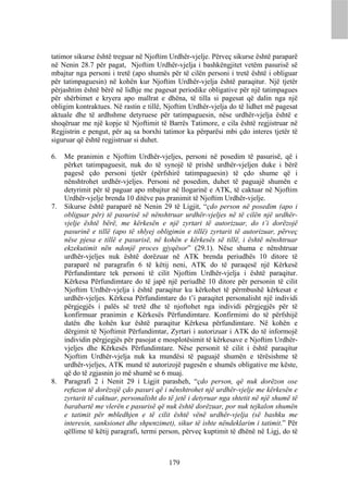 tatimor sikurse është treguar në Njoftim Urdhër-vjelje. Përveç sikurse është paraparë
në Nenin 28.7 për pagat, Njoftim Urdhër-vjelja i bashkëngjitet vetëm pasurisë së
mbajtur nga personi i tretë (apo shumës për të cilën personi i tretë është i obliguar
për tatimpaguesin) në kohën kur Njoftim Urdhër-vjelja është paraqitur. Një tjetër
përjashtim është bërë në lidhje me pagesat periodike obligative për një tatimpagues
për shërbimet e kryera apo mallrat e dhëna, të tilla si pagesat që dalin nga një
obligim kontraktues. Në rastin e tillë, Njoftim Urdhër-vjelja do të lidhet më pagesat
aktuale dhe të ardhshme detyruese për tatimpaguesin, nëse urdhër-vjelja është e
shoqëruar me një kopje të Njoftimit të Barrës Tatimore, e cila është regjistruar në
Regjistrin e pengut, për aq sa borxhi tatimor ka përparësi mbi çdo interes tjetër të
siguruar që është regjistruar si duhet.

6.   Me pranimin e Njoftim Urdhër-vjeljes, personi në posedim të pasurisë, që i
     përket tatimpaguesit, nuk do të synojë të prishë urdhër-vjeljen duke i bërë
     pagesë çdo personi tjetër (përfshirë tatimpaguesin) të çdo shume që i
     nënshtrohet urdhër-vjeljes. Personi në posedim, duhet të paguajë shumën e
     detyrimit për të paguar apo mbajtur në llogarinë e ATK, të caktuar në Njoftim
     Urdhër-vjelje brenda 10 ditëve pas pranimit të Njoftim Urdhër-vjelje.
7.   Sikurse është paraparë në Nenin 29 të Ligjit, “çdo person në posedim (apo i
     obliguar për) të pasurisë së nënshtruar urdhër-vjeljes në të cilën një urdhër-
     vjelje është bërë, me kërkesën e një zyrtari të autorizuar, do t’i dorëzojë
     pasurinë e tillë (apo të shlyej obligimin e tillë) zyrtarit të autorizuar, përveç
     nëse pjesa e tillë e pasurisë, në kohën e kërkesës së tillë, i është nënshtruar
     ekzekutimit nën ndonjë proces gjyqësor” (29.1). Nëse shuma e nënshtruar
     urdhër-vjeljes nuk është dorëzuar në ATK brenda periudhës 10 ditore të
     paraparë në paragrafin 6 të këtij neni, ATK do të paraqesë një Kërkesë
     Përfundimtare tek personi të cilit Njoftim Urdhër-vjelja i është paraqitur.
     Kërkesa Përfundimtare do të japë një periudhë 10 ditore për personin të cilit
     Njoftim Urdhër-vjelja i është paraqitur ku kërkohet të përmbushë kërkesat e
     urdhër-vjeljes. Kërkesa Përfundimtare do t’i paraqitet personalisht një individi
     përgjegjës i palës së tretë dhe të njoftohet nga individi përgjegjës për të
     konfirmuar pranimin e Kërkesës Përfundimtare. Konfirmimi do të përfshijë
     datën dhe kohën kur është paraqitur Kërkesa përfundimtare. Në kohën e
     dërgimit të Njoftimit Përfundimtar, Zyrtari i autorizuar i ATK do të informojë
     individin përgjegjës për pasojat e mosplotësimit të kërkesave e Njoftim Urdhër-
     vjeljes dhe Kërkesës Përfundimtare. Nëse personit të cilit i është paraqitur
     Njoftim Urdhër-vjelja nuk ka mundësi të paguajë shumën e tërësishme të
     urdhër-vjeljes, ATK mund të autorizojë pagesën e shumës obligative me këste,
     që do të zgjasnin jo më shumë se 6 muaj.
8.   Paragrafi 2 i Nenit 29 i Ligjit parasheh, “çdo person, që nuk dorëzon ose
     refuzon të dorëzojë çdo pasuri që i nënshtrohet një urdhër-vjelje me kërkesën e
     zyrtarit të caktuar, personalisht do të jetë i detyruar nga shtetit në një shumë të
     barabartë me vlerën e pasurisë që nuk është dorëzuar, por nuk tejkalon shumën
     e tatimit për mbledhjen e të cilit është vënë urdhër-vjelja (së bashku me
     interesin, sanksionet dhe shpenzimet), sikur të ishte nëndeklarim i tatimit.” Për
     qëllime të këtij paragrafi, termi person, përveç kuptimit të dhënë në Ligj, do të



                                          179
 