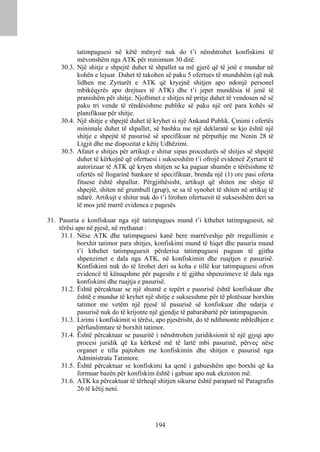 tatimpaguesi në këtë mënyrë nuk do t’i nënshtrohet konfiskimi të
           mëvonshëm nga ATK për minimum 30 ditë.
     30.3. Një shitje e shpejtë duhet të shpallet sa më gjerë që të jetë e mundur në
           kohën e lejuar. Duhet të takohen së paku 5 ofertues të mundshëm (që nuk
           lidhen me Zyrtarët e ATK që kryejnë shitjen apo ndonjë personel
           mbikëqyrës apo drejtues të ATK) dhe t’i jepet mundësia të jenë të
           pranishëm për shitje. Njoftimet e shitjes në pritje duhet të vendosen në së
           paku tri vende të rëndësishme publike së paku një orë para kohës së
           planifikuar për shitje.
     30.4. Një shitje e shpejtë duhet të kryhet si një Ankand Publik. Çmimi i ofertës
           minimale duhet të shpallet, së bashku me një deklaratë se kjo është një
           shitje e shpejtë të pasurisë së specifikuar në përputhje me Nenin 28 të
           Ligjit dhe me dispozitat e këtij Udhëzimi.
     30.5. Afatet e shitjes për artikujt e shitur sipas procedurës së shitjes së shpejtë
           duhet të kërkojnë që ofertuesi i suksesshëm t’i ofrojë evidencë Zyrtarit të
           autorizuar të ATK që kryen shitjen se ka paguar shumën e tërësishme të
           ofertës në llogarinë bankare të specifikuar, brenda një (1) ore pasi oferta
           fituese është shpallur. Përgjithësisht, artikujt që shiten me shitje të
           shpejtë, shiten në grumbull (grup), se sa të synohet të shiten në artikuj të
           ndarë. Artikujt e shitur nuk do t’i lirohen ofertuesit të suksesshëm deri sa
           të mos jetë marrë evidenca e pagesës

31. Pasuria e konfiskuar nga një tatimpagues mund t’i kthehet tatimpaguesit, në
    tërësi apo në pjesë, në rrethanat :
     31.1. Nëse ATK dhe tatimpaguesi kanë bere marrëveshje për rregullimin e
            borxhit tatimor para shitjes, konfiskimi mund të hiqet dhe pasuria mund
            t’i kthehet tatimpaguesit përderisa tatimpaguesi paguan të gjitha
            shpenzimet e dala nga ATK, në konfiskimin dhe ruajtjen e pasurisë.
            Konfiskimi nuk do të lirohet deri sa koha e tillë kur tatimpaguesi ofron
            evidencë të kënaqshme për pagesën e të gjitha shpenzimeve të dala nga
            konfiskimi dhe ruajtja e pasurisë.
     31.2. Është përcaktuar se një shumë e tepërt e pasurisë është konfiskuar dhe
            është e mundur të kryhet një shitje e suksesshme për të plotësuar borxhin
            tatimor me vetëm një pjesë të pasurisë së konfiskuar dhe ndarja e
            pasurisë nuk do të krijonte një gjendje të pabarabartë për tatimpaguesin.
     31.3. Lirimi i konfiskimit si tërësi, apo pjesërisht, do të ndihmonte mbledhjen e
            përfundimtare të borxhit tatimor.
     31.4. Është përcaktuar se pasuritë i nënshtrohen juridiksionit të një gjyqi apo
            procesi juridik që ka kërkesë më të lartë mbi pasurinë, përveç nëse
            organet e tilla pajtohen me konfiskimin dhe shitjen e pasurisë nga
            Administrata Tatimore.
     31.5. Është përcaktuar se konfiskimi ka qenë i gabueshëm apo borxhi që ka
            formuar bazën për konfiskim është i gabuar apo nuk ekziston më.
     31.6. ATK ka përcaktuar të tërheqë shitjen sikurse është paraparë në Paragrafin
            26 të këtij neni.




                                         194
 