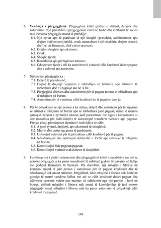 6.   Vendosja e përgjegjësisë. Përgjegjësia është çështje e statusit, detyrës dhe
     autorizimit. Një përcaktim i përgjegjësisë varet në faktet dhe rrethanat të secilit
     rast. Persona përgjegjës mund të përfshijë:
      6.1. Një zyrtar apo të punësuar të një shoqëri (president, administrator apo
           drejtor i një entiteti juridik, ortak menaxhues i një ortakërie, drejtor thesari,
           shef zyrtar financiar, shef zyrtar operues);
      6.2. Drejtor shoqërie apo aksionar;
      6.3. Ortak;
      6.4. Shoqëri tjetër;
      6.5. Kontabilist apo përfaqësues tatimor;
      6.6. Çdo person tjetër i cili ka autorizim të vendosë cilët kreditorë duhet paguar
           dhe e ushtron atë autorizim.

7.   Një person përgjegjës ka :
     7.1. Detyrë të përmbushë;
     7.2. Fuqinë të drejtojë veprimin e mbledhjes së tatimeve apo tatimeve të
          mbledhura dhe t’i paguajë ato në ATK;
     7.3. Përgjegjësi-dhënien dhe autorizimin për të paguar tatimet e mbledhura apo
          të mbajtura në burim;
     7.4. Autorizim për të vendosur cilët kreditorë do të paguhen apo jo.

8.   Për të përcaktuar se një person a ka status, detyrë dhe autorizim për të siguruar
     se tatimet e mbajtura në burim apo të mbledhura janë paguar, duhet të merren
     parasysh detyrat e zyrtarëve sikurse janë parashtruar me ligjet e korporatave si
     dhe mundësia për individin(ët) të autorizojnë transferet bankare apo pagesat.
     Përveç kësaj, përcaktohet identiteti i individëve të cilët:
      8.1. A janë zyrtarë, drejtorë, apo aksionarë të shoqërisë;
      8.2. Marrin dhe qesin nga puna të punësuarit;
      8.3. Ushtrojnë autoritet për të përcaktuar cilët kreditorë për të paguar;
      8.4. Nënshkruajnë dhe dorëzojnë deklaratat e TVSh apo tatimeve të mbajtura
           në burim;
      8.5. Kontrollojnë listë pagesat/pagesat;
      8.6. Kontrollojnë votimin e aksioneve të shoqërisë.

9.   Fushëveprimi i plotë i autorizimit dhe përgjegjësisë është i mundshëm me atë se
     personi përgjegjës a ka pasur mundësinë të ushtrojë gjykim të pavarur në lidhje
     me çështjet financiare të biznesit. Për shembull, një mbajtës i librave në
     kompani mund të jetë person i autorizuar për të paguar kreditorët dhe të
     nënshkruajë deklaratat tatimore. Megjithatë, nëse mbajtësi i librave nuk është në
     gjendje të marrë vendime lidhur me atë se cilët kreditorë duhet paguar dhe
     ndërmerr veprime vetëm pas marrjes së udhëzimit nga një person i lartë në
     biznes, atëherë mbajtësi i librave nuk mund të konsiderohet të jetë person
     përgjegjës meqë mbajtësi i librave nuk ka pasur autorizim të përcaktojë cilët
     kreditorë t’i paguajë.




                                            199
 