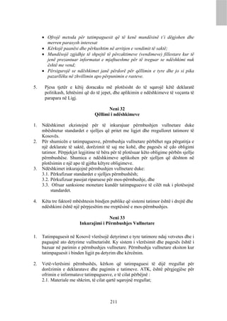  Ofrojë metoda për tatimpaguesit që të kenë mundësinë t’i dëgjohen dhe
       merren parasysh interesat
      Kërkojë paanësi dhe përkushtim në arritjen e vendimit të saktë;
      Mundësojë zgjidhje të shpejtë të përcaktimeve (vendimeve) fillestare kur të
       jenë prezantuar informatat e mjaftueshme për të treguar se ndëshkimi nuk
       është me vend;
      Përsigurojë se ndëshkimet janë përdorë për qëllimin e tyre dhe jo si pika
       pazarllëku në zhvillimin apo përpunimin e rasteve.

5.    Pjesa tjetër e këtij doracaku më plotësisht do të sqarojë këtë deklaratë
      politikash, lehtësimi që do të jepet, dhe aplikimin e ndëshkimeve të veçanta të
      parapara në Ligj.

                                        Neni 32
                                 Qëllimi i ndëshkimeve

1.   Ndëshkimet ekzistojnë për të inkurajuar përmbushjen vullnetare duke
     mbështetur standardet e sjelljes që pritet me ligjet dhe rregulloret tatimore të
     Kosovës.
2.   Për shumicën e tatimpaguesve, përmbushja vullnetare përbëhet nga përgatitja e
     një deklarate të saktë, dorëzimit të saj me kohë, dhe pagesës së çdo obligimi
     tatimor. Përpjekjet legjitime të bëra për të plotësuar këto obligime përbën sjellje
     përmbushëse. Shumica e ndëshkimeve aplikohen për sjelljen që dështon në
     plotësimin e një apo të gjitha këtyre obligimeve.
3.   Ndëshkimet inkurajojnë përmbushjen vullnetare duke:
     3.1. Përkufizuar standardet e sjelljes përmbushësh;
     3.2. Përkufizuar pasojat riparuese për mos-përmbushje, dhe
     3.3. Ofruar sanksione monetare kundër tatimpaguesve të cilët nuk i plotësojnë
          standardet.

4.   Këta tre faktorë mbështesin bindjen publike që sistemi tatimor është i drejtë dhe
     ndëshkimi është një përpjesëtim me rreptësinë e mos-përmbushjes.

                                       Neni 33
                         Inkurajimi i Përmbushjes Vullnetare

1.   Tatimpaguesit në Kosovë vlerësojë detyrimet e tyre tatimore ndaj vetvetes dhe i
     paguajnë ato detyrime vullnetarisht. Ky sistem i vlerësimit dhe pagesës është i
     bazuar në parimin e përmbushjes vullnetare. Përmbushja vullnetare eksiton kur
     tatimpaguesit i binden ligjit pa detyrim dhe kërcënim.

2.   Vetë-vlerësimi përmbushës, kërkon që tatimpaguesi të dijë rregullat për
     dorëzimin e deklaratave dhe pagimin e tatimeve. ATK, është përgjegjëse për
     ofrimin e informatave tatimpaguesve, e të cilat përbëjnë :
     2.1. Materiale me shkrim, të cilat qartë sqarojnë rregullat;



                                          211
 