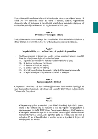 Personi i tatueshëm duhet ta informojë administratën tatimore me shkrim brenda 15
ditësh për çdo ndryshimi lidhur me emrin e personit, adresën, veprimtarinë
ekonomike dhe për informata të tjera të cilat u janë dhënë autoriteteve tatimore në
momentin e paraqitjes së kërkesës për regjistrim ose në ndërkohë.


                                    Neni 26
                         Detyrimi për mbajtjen e librave

Personi i tatueshëm duhet të mbajë libra dhe shënime lidhur me tatimin mbi vlerën e
shtuar dhe kjo do të specifikohet në një urdhëresë administrative të mëpasme.


                                     Neni 27
         Inspektimi i librave, vlerësimi, interesi, pagimi i detyrueshëm

1.    Gjatë administrimit të tatimit mbi vlerën e shtuar autoritetet tatimore mund të
      kërkojnë në pajtim me ligjin në fuqi ndër të tjera:
     1.1. sigurimin e dokumenteve përkatëse ose informatave të tjera;
     1.2. të lëshojnë njoftim për vlerësimin;
     1.3. të lëshojnë kërkesë për pagesë;
     1.4. të lëshojnë kërkesë për interes;
     1.5. të bëjnë kontrollimin e dokumenteve dhe të deklaratave tatimore; dhe
     1.6. të bëjnë mbledhjen e detyrueshme të tatimit të papaguar.


                                   Neni 28
                           Kundërvajtjet dhe dënimet

Çdo person i tatueshëm i cili bën kundërvajtje tatimore do të dënohet sipas ligjit në
fuqi, duke përfshirë dënimet e përcaktuara në Ligjin Nr 2004/48 mbi Administratën
Tatimore dhe Procedurat.


                                      Neni 29
                                      Ankesa

1.   Çdo person që pohon se vendimi zyrtar i bërë sipas këtij ligji është i gabuar,
     mund të bëjë ankesë ndaj një vendimi të tillë në përputhje me procedurat e
     përcaktuara në Ligjin Nr 2004/48 mbi Administratën Tatimore dhe Procedurat.
2.   Çdo veprim apo vendim nga ana e autoriteteve tatimore gjatë administrimit të
     tatimit mbi vlerën e shtuar, duke përfshirë edhe ato të theksuara në nenin e
     mësipërm 27 do të konsiderohet si vendim zyrtar sa i përket të drejtave të
     tatimpaguesit për ankesë.




                                        303
 