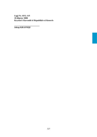 Ligji Nr. 03/L-115
18 dhjetor 2008
Kryetari i Kuvendit të Republikës së Kosovës

_________________________
Jakup KRASNIQI




                                    327
 