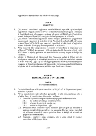 regjistruar në pajtueshmëri me nenin 6 të këtij Ligji.


                                       Neni 9
                                     Çregjistrimi

1.   Çdo person i tatueshëm i regjistruar, mund të kërkojë nga ATK, që të anulojnë
     regjistrimin e tij për qëllime të TVSH-së nëse furnizimet totale gjatë 12 muajve
     të fundit kanë qenë nën pragun e referuar në nenin 6 të këtij Ligji. Çregjistrimi
     hyn në fuqi dymbëdhjetë (12) muaj pas datës së paraqitjes së kërkesës.
2.   Çdo person i tatueshëm i regjistruar, është i obliguar që të kërkojë çregjistrimin
     nga momenti i pushimit të aktivitetit të tij. Ai duhet të njoftojë ATK-në brenda
     pesëmbëdhjetë (15) ditësh nga momenti i pushimit të aktivitetit. Çregjistrimi
     hyn në fuqi duke filluar prej datës së pushimit të aktivitetit.
3.   ATK mund të bëjë çregjistrimin e personit të tatueshëm të regjistruar për
     qëllime të TVSH-së, kur personi i tillë nuk i përmbushë dispozitat e këtij Ligji.
     ATK duhet ta njoftoj personin me vendimin dhe të ofroj arsyet në lidhje me
     vendimin.
4.   Ministri i Ministrisë së Ekonomisë dhe Financave duhet të lëshoj një akt
     nënligjor në mënyrë që të përcaktojë procedurat në lidhje me zbatimin e neneve
     7, 8 dhe 9 të këtij Ligji. Ky akt nën-ligjor gjithashtu duhet të parasheh rregullat
     e veçanta të llogaritjes së pragut për kategoritë e personave qarkullimi i të cilëve
     në pjesën më të madhe dërmuese përbëhet nga furnizimet e liruara.



                                KREU III
                       TRANSAKSIONET E TATUESHME

                                       Neni 10
                                 Furnizimi i mallrave

1.   Furnizimi i mallrave nënkupton transferin e të drejtës për të disponuar me pasuri
     materiale si pronar.
2.   Përveç transaksioneve që i referohen paragrafit 1 të këtij neni, secila nga këto si
     në vijim duhet të konsiderohet si furnizim i mallrave:
      2.1. Transferi i pronësisë së pasurisë kundrejt pagesës së kompensimit:
            2.1.1. me urdhrin e bërë nga autoriteti publik;
            2.1.2. në emër të autoritetit publik; ose
            2.1.3. bazuar në dispozitat e Ligjit.
      2.2. Dorëzimi aktual i mallrave sipas kontratës për qira për një periudhë të
             caktuar, ose për shitjen e mallrave me kushtet e shtyrjes, e cila e parasheh
             që në kursin normal të rasteve pronësia duhet të kalojë më së voni me
             pagesën e këstit të fundit;
      2.3. Transferi i mallrave sipas kontratës, nën të cilën duhet të paguhet
             provizioni në blerje apo shitje.



                                          339
 