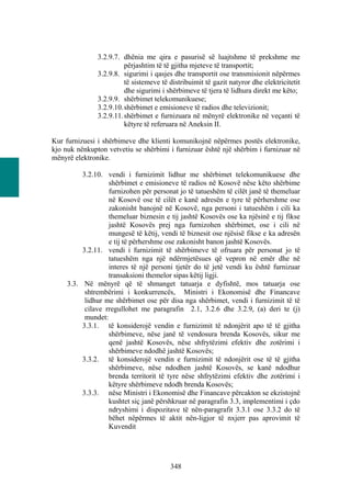 3.2.9.7. dhënia me qira e pasurisë së luajtshme të prekshme me
                         përjashtim të të gjitha mjeteve të transportit;
               3.2.9.8. sigurimi i qasjes dhe transportit ose transmisionit nëpërmes
                         të sistemeve të distribuimit të gazit natyror dhe elektricitetit
                         dhe sigurimi i shërbimeve të tjera të lidhura direkt me këto;
               3.2.9.9. shërbimet telekomunikuese;
               3.2.9.10. shërbimet e emisioneve të radios dhe televizionit;
               3.2.9.11. shërbimet e furnizuara në mënyrë elektronike në veçanti të
                         këtyre të referuara në Aneksin II.

Kur furnizuesi i shërbimeve dhe klienti komunikojnë nëpërmes postës elektronike,
kjo nuk nënkupton vetvetiu se shërbimi i furnizuar është një shërbim i furnizuar në
mënyrë elektronike.

          3.2.10. vendi i furnizimit lidhur me shërbimet telekomunikuese dhe
                   shërbimet e emisioneve të radios në Kosovë nëse këto shërbime
                   furnizohen për personat jo të tatueshëm të cilët janë të themeluar
                   në Kosovë ose të cilët e kanë adresën e tyre të përhershme ose
                   zakonisht banojnë në Kosovë, nga personi i tatueshëm i cili ka
                   themeluar biznesin e tij jashtë Kosovës ose ka njësinë e tij fikse
                   jashtë Kosovës prej nga furnizohen shërbimet, ose i cili në
                   mungesë të këtij, vendi të biznesit ose njësisë fikse e ka adresën
                   e tij të përhershme ose zakonisht banon jashtë Kosovës.
          3.2.11. vendi i furnizimit të shërbimeve të ofruara për personat jo të
                   tatueshëm nga një ndërmjetësues që vepron në emër dhe në
                   interes të një personi tjetër do të jetë vendi ku është furnizuar
                   transaksioni themelor sipas këtij ligji.
     3.3. Në mënyrë që të shmanget tatuarja e dyfishtë, mos tatuarja ose
           shtrembërimi i konkurrencës, Ministri i Ekonomisë dhe Financave
           lidhur me shërbimet ose për disa nga shërbimet, vendi i furnizimit të të
           cilave rregullohet me paragrafin 2.1, 3.2.6 dhe 3.2.9, (a) deri te (j)
           mundet:
          3.3.1. të konsiderojë vendin e furnizimit të ndonjërit apo të të gjitha
                   shërbimeve, nëse janë të vendosura brenda Kosovës, sikur me
                   qenë jashtë Kosovës, nëse shfrytëzimi efektiv dhe zotërimi i
                   shërbimeve ndodhë jashtë Kosovës;
          3.3.2. të konsiderojë vendin e furnizimit të ndonjërit ose të të gjitha
                   shërbimeve, nëse ndodhen jashtë Kosovës, se kanë ndodhur
                   brenda territorit të tyre nëse shfrytëzimi efektiv dhe zotërimi i
                   këtyre shërbimeve ndodh brenda Kosovës;
          3.3.3. nëse Ministri i Ekonomisë dhe Financave përcakton se ekzistojnë
                   kushtet siç janë përshkruar në paragrafin 3.3, implementimi i çdo
                   ndryshimi i dispozitave të nën-paragrafit 3.3.1 ose 3.3.2 do të
                   bëhet nëpërmes të aktit nën-ligjor të nxjerr pas aprovimit të
                   Kuvendit




                                         348
 