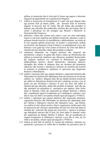 qëllime jo komerciale dhe të cilat janë të liruara nga pagesa e detyrimet
        doganore në pajtueshmëri me Legjislacionin Doganor;
1.7.    mallrat jo komerciale në konsignacion të vogël cilat janë dërguar falas
        nga personi fizik që banon jashtë, për personin fizik në territorin
        doganor të Kosovës deri në vlerën, dhe për duhan dhe produkte të
        duhanit, pije alkoolike dhe joalkoolike, parfume dhe ujë kolonje deri në
        sasinë e përcaktuar me akt nenligjor nga Ministri i Ministrisë së
        Ekonomisë dhe Financave,
1.8.    dekoratat e nderit dhe çmimet nëse natyra e tyre ose vlera individuale
        tregon se nuk janë importuar për qëllime komerciale, dhuratat e rastit të
        pranuara brenda kornizës së marrëdhënieve ndërkombëtare, me kusht që
        të mos tregojnë qëllime komerciale, në kushtet e reciprocitetit, artikujt
        me destinim për drejtuesit e huaj të shteteve ose përfaqësuesit e tyre, për
        kërkesat e tyre gjatë një vizite zyrtare në Kosovë. Ky lirim nuk duhet të
        zbatohet për pije alkoolike, duhan dhe produkte te duhanit;
1.9.    substancat terapeutike me origjinë njerëzore dhe reagensët për
        përcaktimin e grupeve të gjakut dhe llojeve indore që shfrytëzohen për
        qëllime jo komerciale mjekësore apo shkencore, produktet farmaceutike
        për kujdesin mjekësor ose veterinari të shfrytëzuara në ngjarjet
        ndërkombëtare sportive, shtazët laboratorike, substancat shtazore,
        biologjike dhe kimike të dërguara falas me destinim për hulumtime
        shkencore dhe mostrat e substancave referente me destinim për kontroll
        të kualitetit të prodhimeve mjekësore të aprovuara nga Organizata
        Botërore e Shëndetësisë;
1.10.   mallrat e siguruara falas nga organet shtetërore, organizatat bamirëse dhe
        filantropike me destinim për shpërndarje falas për personat në nevojë për
        ndihmë, ose mallrat e dërguara falas dhe pa ndonjë destinim komercial
        për qëllim të shfrytëzimit ekskluzivisht për ti plotësuar nevojat e tyre të
        punës ose për zhvillimin e detyrave të tyre. Ky lirim nuk duhet të
        zbatohet për pije alkoolike, duhan dhe produkte të duhanit, kafe dhe qaj
        dhe automjete me përjashtim të automjeteve për shpëtim. Këto lirime
        duhet të zbatohen vetëm për organizatat që mbajnë shënimet e duhura
        dhe i mundësojnë rganeve kompetente që ti mbikëqyrin veprimet e tyre
        dhe të cilat, kur është e nevojshme ofrojnë siguri për pagesat e TVSH-së;
1.11.   mallrat e importuara nga organet shtetërore dhe organizatat shtetërore,
        organizatat bamirëse dhe filantropike me destinim për shpërndarje falas
        për viktimat e fatkeqësive natyrore dhe fatkeqësive tjera, nga luftërat,
        ose mallrat të cilat mbesin pronë e këtyre organizatave mirëpo janë vënë
        në dispozicion për viktimat e përmendura më lartë. Ky lirim nuk duhet të
        zbatohet për materiale dhe pajisje për renovimin e rajoneve të prekura
        nga fatkeqësitë natyrore dhe të tjera. Ky lirim duhet të zbatohet vetëm
        për organizatat që mbajnë shënime të duhura dhe që mundësojnë që
        organet kompetente të mbikëqyrin veprimet e tyre dhe të cilat, aty ku
        është e nevojshme, ofrojnë siguri për pagesën e TVSH-së;
1.12.   artikujt që janë bërë në mënyrë të veçantë për edukimin, trajnimin ose
        punësimin e personave të verbër dhe të shurdhër ose personave tjerë të



                                     361
 