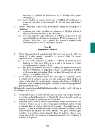 aprovimin e kërkesës së rimbursimit do ti lëshohet dhe ofrohet
           tatimpaguesit;
     3.4. gjatë periudhës që mbahet rimbursimi i TVSH-së për rimbursimin e
           vonuar siç referohet në nën-paragrafin 3.3 të këtij neni, nuk krijohet
           interes.
4.    Ministri i Ministrisë së Ekonomisë dhe Financave nxjerr akt nënligjor për të
      përcaktuar:
     4.1. procedurat dhe kushtet në lidhje me rimbursimet e TVSH-së që kanë të
           bëjnë me deklaratat periodike të TVSH-së; dhe
     4.2. procedurat alternative për rimbursimin e TVSH-së për personat të cilët
           nuk janë të obliguar të dorëzojnë deklaratat e TVSH-së, personat të cilët
           ndërprenë aktivitetin e tyre ekonomik dhe personat e tatueshëm dhe
           konsumatorët që nuk janë të vendosur në Kosovë.

                                     Neni 41
                              Rregullimet e zbritjeve

1.    Zbritja fillestare duhet të rregullohet kur është më e lartë ose më e ulët sesa
      zbritja për të cilën personi i tatueshëm ka pasur të drejtë. Në veçanti
      rregullimet duhet të bëhen kur:
     1.1. më pas është përcaktuar se zbritja e TVSH-së së zbritshme është
            llogaritur me vlerë më e lartë ose më e ulët se sa shuma për të cilën
            personi i tatueshëm ka pasur të drejtë;
     1.2. pasi që të jetë dorëzuar deklarata e TVSH-së, ka ndodhur ndryshim në
            faktorët e shfrytëzuar për llogaritjen e shumës së zbritshme të TVSH-së
            së zbritshme, kur janë anuluar blerjet ose kur është marrë ulje në çmim
            pasi që të ketë ndodhur furnizimi.
2.    Në rast se ndryshimet ndodhin brenda pesë viteve nga viti kalendarik i fillimit
      të shfrytëzimit të mallrave kapitale, ose nëse ndryshimet kanë ndodhur në
      kushtet të cilat gjatë atij viti kanë qenë vendimtare për zbritjen e TVSH-së së
      zbritshme, duhet të bëhet një korrigjim i TVSH-së së zbritshme për periudhën
      që e shoqëron ndryshimi.
Për pasurinë e paluajtshme, duhet të zbatohet periudha prej njëzet vjetëve në vend të
periudhës prej pesë viteve.

3.   Periudha tatimore në të cilën është bërë apo nuk është bërë zbritja e TVSH-së
     së zbritshme duhet të konsiderohet si fillimi i shfrytëzimit të mallit kapital ose
     pasurisë së paluajtshme sipas paragrafi 2 i këtij neni.
4.   Rregullimi vjetor, duhet të bëhet në variacionet në zbritjet e titulluara në vitet
     pasuese në relacion me ato të vitit në të cilin janë shfrytëzuar mallrat për herë
     të parë, dhe duhet të bëhet në lidhje me një të pestën (1/5) respektivisht një të
     njëzetën (1/20) në pajtueshmëri me llojet e mjeteve kapitale, të zbritjes vjetore
     korresponduese të aplikuar në fillim. Mirëpo, nëse janë furnizuar gjatë
     periudhës së rregulluar, mallrat kapitale duhet të trajtohen sikur të ishin
     zbatuar për një aktivitet ekonomik të personit të tatueshëm deri në skadim të
     periudhës së rregulluar.



                                        373
 
