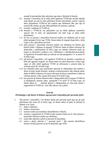mundë të përcaktohet dhe ndryshon nga data e lëshimit të faturës;
     1.8. shumën e tatueshme në të cilën është ngarkuar TVSH për secilën shkallë
           individuale ose për të cilën aplikohen lirimet individuale, çmimi i njësisë
           duke përjashtuar TVSH-në për mallrat apo shërbimet dhe çdo ulje të
           çmimit dhe zbritje që nuk është përfshirë në çmimin e njësisë;
     1.9. normën e aplikuar të TVSH-së;
     1.10. shumën e TVSH-së, me përjashtim aty ku është aplikuar aranzhimi
           special nën të cilin, në pajtueshmëri me këtë Ligj, ai detal është
           përjashtuar;
     1.11. në rast se personi i tatueshëm furnizon mallra ose shërbime për të cilat
           është paraparë lirimi nga TVSh, fatura duhet të tregojë dispozitën e këtij
           Ligji e cila e përcakton atë lirim.
     1.12. nëse personi i tatueshëm furnizon mallra ose shërbime ku klienti apo
           blerësi është i obliguar të paguajë TVSH-në, duhet të bëhet referencë në
           dispozitën e aplikueshme të këtij Ligji ose ndonjë referencë tjetër që
           tregon se furnizimi i mallrave ose i shërbimeve i nënshtrohet procedurës
           së ngarkimit të kundërt duke ju referuar në nën-paragrafin 1.4 te nenit 52
           të këtij Ligji;
     1.13. një person i tatueshëm i cili ngarkon TVSH-në në skemën e marzhës së
           bërë për agjentët tregtarë, në faturë duhet të cekët dispozita e këtij Ligji
           sipas së cilës është ngarkuar TVSH në diferencën e çmimit duke ju
           referuar nenit 58, të këtij Ligji;
     1.14. kur zbatohet njëra nga aranzhimet speciale të zbatueshme për mallrat e
           dorës së dytë, punët artistike, artikujt e koleksionistëve dhe artikujt antik,
           duhet të bëhet referenca në nenet relevante të këtyre aranzhimeve duke ju
           referuar pjesës A dhe pjesës B të nenit 59 të këtij Ligji;
     1.15. kur personi që lëshon faturën është i obligueshëm për të paguar TVSH-në
           si përfaqësues tatimor sipas paragrafit 5 të nenit 52 të këtij Ligji, në
           faturë duhet të       shënojë detajet e obligueshme të cilat janë numri i
           regjistrimit të TVSH-së, emri dhe adresa e tij e plotë.


                                    Neni 46
 Përmbajtja e një fature të lëshuar nga personi i tatueshëm për personin tjetër

1.    Një person i tatueshëm i cili lëshon faturë për personat tjerë nga ata që janë
      përcaktuar nën nenin 45 të këtij Ligji, në faturë duhet së paku të shënojë të
      dhënat si në vijim:
     1.1. datën e lëshimit;
     1.2. kohën e furnizimit;
     1.3. numrin rendor që mundëson identifikimin e faturës;
     1.4. numrin e regjistrimit të TVSH-së dhe numrin fiskal me të cilin personi i
           tatueshëm furnizon mallra ose shërbime;
     1.5. emrin dhe adresën e plotë të personit të tatueshëm;
     1.6. emrin e plotë, adresën e “ personit tjetër “ dhe numrin identifikues
           tatimor të këtij personi siç do të definohet nga ATK;



                                          377
 