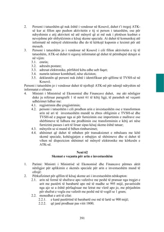 2.    Personi i tatueshëm që nuk është i vendosur në Kosovë, duhet t’i tregoj ATK-
      së kur ai fillon apo pushon aktivitetin e tij si person i tatueshëm, ose për
      ndryshimin e atij aktiviteti në atë mënyrë që ai më nuk i plotëson kushtet e
      nevojshme për shfrytëzimin e kësaj skeme speciale. Ai duhet të komunikoj atë
      informatë në mënyrë elektronike dhe do të kërkojë kuponin e leximit për atë
      mesazh.
3.    Personi i tatueshëm jo i vendosur në Kosovë i cili fillon aktivitetin e tij të
      tatueshëm, ATK-së duhet ti siguroj informatat që duhet të përmbajnë detajet si
      në vijim:
     3.1. emrin;
     3.2. adresën postare;
     3.3. adresat elektronike, përfshirë këtu edhe ueb faqet;
     3.4. numrin tatimor kombëtarë, nëse ekziston;
     3.5. deklaratën që personi nuk është i identifikuar për qëllime të TVSH-së në
            Kosovë.
Personi i tatueshëm jo i vendosur duhet të njoftojë ATK-në për ndonjë ndryshim në
informatat e ofruara
4.    Ministri i Ministrisë së Ekonomisë dhe Financave duhet, me akt nënligjor
      duke ju referuar paragrafit 1 të nenit 61 të këtij ligji, të parasheh në veçanti
      udhëzimet lidhur me:
     4.1. regjistrimin dhe çregjistrimin;
     4.2. personi i tatueshëm i cili prodhon arin e investueshëm ose e transformon
            arin në ari të investueshëm mundë ta zbres obligimin e TVSH-së dhe
            TVSH-në e paguar nga ai për furnizimin ose importimin e mallrave ose
            shërbimeve të lidhura me prodhimin ose transformimin e këtij ari nëse
            furnizimi pasues i arit të liruar sipas kësaj skeme është tatuar;
     4.3. mënyrën se si mund të bëhen rimbursimet;
     4.4. ahënimet që duhet të mbahen për transaksionet e mbuluara me këtë
            skemë speciale, kohëzgjatjen e mbajtjes së shënimeve dhe si duhet të
            vihen në dispozicion shënimet në mënyrë elektronike me kërkesën e
            ATK-së.

                                    Neni 62
                    Skemat e veçanta për arin e investueshëm

1.    Parimi: Ministri i Ministrisë së Ekonomisë dhe Financave përmes aktit
      nënligjor për aplikimin e skemës speciale për arin e investueshëm mund të
      ofrojë:
2.    Përkufizimet për qëllim të kësaj skeme ari i investueshëm nënkupton:
     2.1. arin në formë të shufrave apo vaferëve me peshë të pranuar nga tregjet e
           arit me pastërti të barabartë apo më të madhe se 995 mijë, pavarësisht
           nga ajo se a është përfaqësuar me letrat me vlerë apo jo, me përjashtim
           për shufrat e vogla ose vaferët me peshë më të vogël se 1 gram;
     2.2. monedhat e arit të cilat:
          2.2.1. e kanë pastërtinë të barabartë ose më të lartë se 900 mijë;
          2.2.2. që janë prodhuar pas vitit 1800;



                                         391
 