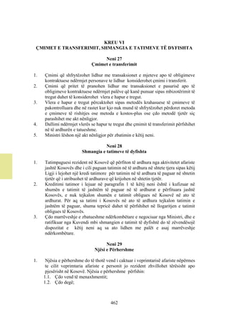 KREU VI
 ÇMIMET E TRANSFERIMIT, SHMANGIA E TATIMEVE TË DYFISHTA

                                   Neni 27
                              Çmimet e transferimit

1.   Çmimi që shfrytëzohet lidhur me transaksionet e mjeteve apo të obligimeve
     kontraktuese ndërmjet personave te lidhur konsiderohet çmimi i transferit.
2.   Çmimi që pritet të pranohen lidhur me transaksionet e pasurisë apo të
     obligimeve kontraktuese ndërmjet palëve që kanë punuar sipas mbizotërimit të
     tregut duhet të konsiderohet vlera e hapur e tregut.
3.   Vlera e hapur e tregut përcaktohet sipas metodës krahasuese të çmimeve të
     pakontrolluara dhe në rastet kur kjo nuk mund të shfrytëzohet përdoret metoda
     e çmimeve të rishitjes ose metoda e kostos-plus ose çdo metodë tjetër siç
     parashihet me akt nënligjor.
4.   Dallimi ndërmjet vlerës se hapur te tregut dhe çmimit të transferimit përfshihet
     në të ardhurën e tatueshme.
5.   Ministri lëshon një akt nënligjor për zbatimin e këtij neni.

                                    Neni 28
                         Shmangia e tatimeve të dyfishta

1.   Tatimpaguesi rezident në Kosovë që përfiton të ardhura nga aktivitetet afariste
     jashtë Kosovës dhe i cili paguan tatimin në të ardhura në shtete tjera sipas këtij
     Ligji i lejohet një kredi tatimore për tatimin në të ardhura të paguar në shtetin
     tjetër që i atribuohet të ardhurave që krijohen në shtetin tjetër.
2.   Kreditimi tatimor i lejuar në paragrafin 1 të këtij neni është i kufizuar në
     shumën e tatimit të jashtëm të paguar në të ardhurat e përfituara jashtë
     Kosovës, e nuk tejkalon shumën e tatimit obligues në Kosovë në ato të
     ardhurat. Për aq sa tatimi i Kosovës në ato të ardhura tejkalon tatimin e
     jashtëm të paguar, shuma tepricë duhet të përfshihet në llogaritjen e tatimit
     obligues të Kosovës.
3.   Çdo marrëveshje e zbatueshme ndërkombëtare e negociuar nga Ministri, dhe e
     ratifikuar nga Kuvendi mbi shmangien e tatimit të dyfishtë do të zëvendësojë
     dispozitat e këtij neni aq sa ato lidhen me palët e asaj marrëveshje
     ndërkombëtare.

                                      Neni 29
                                Njësi e Përhershme

1.    Njësia e përhershme do të thotë vend i caktuar i veprimtarisë afariste nëpërmes
      te cilit veprimtaria afariste e personit jo rezident zhvillohet tërësisht apo
      pjesërisht në Kosovë. Njësia e përhershme përfshin:
     1.1. Çdo vend të menaxhmentit;
     1.2. Çdo degë;



                                        462
 