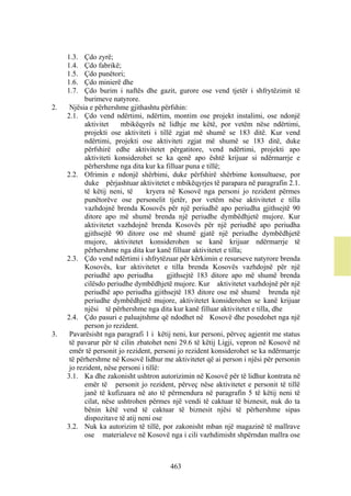 1.3.   Çdo zyrë;
     1.4.   Çdo fabrikë;
     1.5.   Çdo punëtori;
     1.6.   Çdo minierë dhe
     1.7.   Çdo burim i naftës dhe gazit, gurore ose vend tjetër i shfrytëzimit të
            burimeve natyrore.
2.    Njësia e përhershme gjithashtu përfshin:
     2.1. Çdo vend ndërtimi, ndërtim, montim ose projekt instalimi, ose ndonjë
            aktivitet    mbikëqyrës në lidhje me këtë, por vetëm nëse ndërtimi,
            projekti ose aktiviteti i tillë zgjat më shumë se 183 ditë. Kur vend
            ndërtimi, projekti ose aktiviteti zgjat më shumë se 183 ditë, duke
            përfshirë edhe aktivitetet përgatitore, vend ndërtimi, projekti apo
            aktiviteti konsiderohet se ka qenë apo është krijuar si ndërmarrje e
            përhershme nga dita kur ka filluar puna e tillë;
     2.2. Ofrimin e ndonjë shërbimi, duke përfshirë shërbime konsultuese, por
            duke përjashtuar aktivitetet e mbikëqyrjes të parapara në paragrafin 2.1.
            të këtij neni, të     kryera në Kosovë nga personi jo rezident përmes
            punëtorëve ose personelit tjetër, por vetëm nëse aktivitetet e tilla
            vazhdojnë brenda Kosovës për një periudhë apo periudha gjithsejtë 90
            ditore apo më shumë brenda një periudhe dymbëdhjetë mujore. Kur
            aktivitetet vazhdojnë brenda Kosovës për një periudhë apo periudha
            gjithsejtë 90 ditore ose më shumë gjatë një periudhe dymbëdhjetë
            mujore, aktivitetet konsiderohen se kanë krijuar ndërmarrje të
            përhershme nga dita kur kanë filluar aktivitetet e tilla;
     2.3. Çdo vend ndërtimi i shfrytëzuar për kërkimin e resurseve natyrore brenda
            Kosovës, kur aktivitetet e tilla brenda Kosovës vazhdojnë për një
            periudhë apo periudha        gjithsejtë 183 ditore apo më shumë brenda
            cilësdo periudhe dymbëdhjetë mujore. Kur aktivitetet vazhdojnë për një
            periudhë apo periudha gjithsejtë 183 ditore ose më shumë brenda një
            periudhe dymbëdhjetë mujore, aktivitetet konsiderohen se kanë krijuar
            njësi të përhershme nga dita kur kanë filluar aktivitetet e tilla, dhe
     2.4. Çdo pasuri e paluajtshme që ndodhet në Kosovë dhe posedohet nga një
            person jo rezident.
3.    Pavarësisht nga paragrafi 1 i këtij neni, kur personi, përveç agjentit me status
      të pavarur për të cilin zbatohet neni 29.6 të këtij Ligji, vepron në Kosovë në
      emër të personit jo rezident, personi jo rezident konsiderohet se ka ndërmarrje
      të përhershme në Kosovë lidhur me aktivitetet që ai person i njësi për personin
      jo rezident, nëse personi i tillë:
     3.1. Ka dhe zakonisht ushtron autorizimin në Kosovë për të lidhur kontrata në
            emër të personit jo rezident, përveç nëse aktivitetet e personit të tillë
            janë të kufizuara në ato të përmendura në paragrafin 5 të këtij neni të
            cilat, nëse ushtrohen përmes një vendi të caktuar të biznesit, nuk do ta
            bënin këtë vend të caktuar të biznesit njësi të përhershme sipas
            dispozitave të atij neni ose
     3.2. Nuk ka autorizim të tillë, por zakonisht mban një magazinë të mallrave
            ose materialeve në Kosovë nga i cili vazhdimisht shpërndan mallra ose



                                        463
 