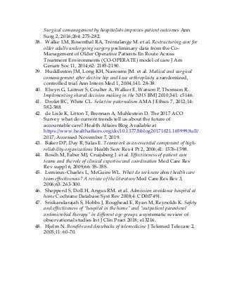 Surgical comanagement by hospitalists improves patient outcomes Ann
Surg 2, 2016;264: 275-282.
38. Walke LM, Rosenthal RA, Trentalange M. et al. Restructuring care for
older adults undergoing surgery preliminary data from the Co-
Management of Older Operative Patients En Route Across
Treatment Environments (CO-OPERATE) model of care J Am
Geriatr Soc 11, 2014;62: 2185-2190.
39. Huddleston JM, Long KH, Naessens JM. et al. Medical and surgical
comanagement after elective hip and knee arthroplasty a randomized,
controlled trial Ann Intern Med 1, 2004;141: 28-38.
40. Elwyn G, Laitner S, Coulter A, Walker E, Watson P, Thomson R.
Implementing shared decision making in the NHS BMJ 2010;341: c5146.
41. Drolet BC, White CL. Selective paternalism AMA J Ethics 7, 2012;14:
582-588.
42. de Lisle K, Litton T, Brennan A, Muhlestein D. The 2017 ACO
Survey what do current trends tell us about the future of
accountable care? Health Affairs Blog Available at
https://www.healthaffairs.org/do/10.1377/hblog20171021.165999/full/
2017; Accessed November 7, 2019.
43. Baker DP, Day R, Salas E. Teamwork as an essential component of high-
reliability organizations Health Serv Res 4 Pt 2, 2006;41: 1576-1598.
44. Bosch M, Faber MJ, Cruijsberg J. et al. Effectiveness of patient care
teams and the role of clinical expertise and coordination Med Care Res
Rev suppl 6, 2009;66: 5S-35S.
45. Lemieux-Charles L, McGuire WL. What do we know about health care
team effectiveness? A review of the literature Med Care Res Rev 3,
2006;63: 263-300.
46. Shepperd S, Doll H, Angus RM. et al. Admission avoidance hospital at
home Cochrane Database Syst Rev 2008;4: CD007491.
47. Sriskandarajah S, Hobbs J, Roughead E, Ryan M, Reynolds K. Safety
and effectiveness of “hospital in the home” and “outpatient parenteral
antimicrobial therapy” in different age groups a systematic review of
observational studies Int J Clin Pract 2018; e13216.
48. Hjelm N. Benefits and drawbacks of telemedicine J Telemed Telecare 2,
2005;11: 60-70.
 