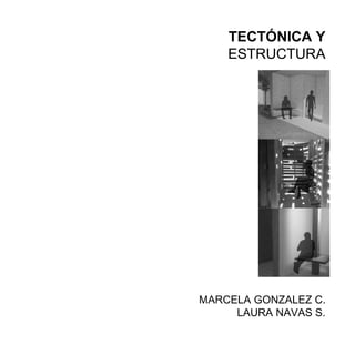 MARCELA GONZALEZ C.
LAURA NAVAS S.
TECTÓNICA Y
ESTRUCTURA
 