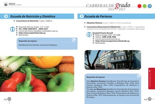 Escuela de Nutrición y Dietética                                Escuela de Parteras
            D Licenciatura en Nutrición- 5 años / 4280 hs.
                                                                        D Obstetra‑Partera- 4 años / 4180 hs. (1.872 hs. prácticas).

               A   Paysandú 843 esq. Andes - C.P.: 11.100               D Licenciatura Binacional en Obstetricia- 4 años / 4180 hs. - Paysandú (en
               O   Tel.: (598) 2900 8415 - 2900 2375                      conjunto con la Universidad de Entre Ríos - Argentina) - Concepción del Uruguay.
               C   Correo electrónico (bedelía): nutrbed@hc.edu.uy
               B   http://www.enyd.fmed.edu.uy                                     Hospital Pereira Rossell
               F   Montevideo                                                      A Bulevar Artigas 1550 - C.P.: 11.600
                                                                                   O Telefax: (598) 2708 7068
                                                                                   C Correo: parteras@fmed.edu.uy
                   Requisitos de ingreso:                                          B http://www.escuparteras.fmed.edu.uy
                                                                                   F Montevideo
                   Bachillerato Diversificado, orientación Biológica.




                                                                           Requisitos de ingreso:

                                                                           Para Obstetra-Partera: Bachillerato Diversificado de Enseñanza
                                                                           Secundaria, orientación Científica o Biológica (Plan 1976), Área
                                                                           Ciencias Biológicas (Plan 1976), Preparatorios de Medicina o
                                                                           Química (Plan 1941).
                                                                           Para Lic. en Obstetricia: Bachillerato Diversificado de Enseñanza
                                                                           Secundaria, orientación Biológica, opción Medicina (Plan 1976),
                                                                           Área Ciencias Biológicas (Plan 1976), Preparatorios de Medicina o
                                                                           Química (Plan 1941). Adicionalmente, se requiere vivir al norte del
                                                                           Río Negro.
pag.   22                                                                                                                                                pag.   23
 