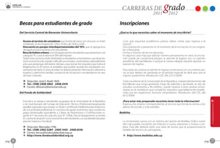 Becas para estudiantes de grado                                                         Inscripciones
           Del Servicio Central de Bienestar Universitario                                         ¿Qué es lo que necesitas saber al momento de inscribirte?


             Acceso al servicio de comedores que brinda almuerzo y/o cena por un ticket              ¿Con qué requisitos académicos previos debes contar para ingresar a la
             moderado, en los horarios de 11:30 a 14:30 y de 19:30 a 22:00.                          carrera?
             Descuento en pasajes interdepartamentales del 10%, que se agrega al ya                  Documentación a presentar en el momento de la inscripción (si son origina-
             otorgado por las empresas a los estudiantes.                                            les o fotocopia).
             Beca de boleto urbano, es la otorgada para los estudiantes que pertenecen a la          Fechas y horarios de las inscripciones.
             categoría “A”, o sea se abona el 50% del importe.                                       En algunos casos hay que solicitar número previamente; en otros, la inscrip-
             Todos estos servicios están destinados a estudiantes universitarios cuya situación      ción puede ser condicional porque se permite el ingreso con un examen
             socio-económica les impida o dificulte sus estudios universitarios, especialmente       pendiente del bachillerato o porque la carrera elegida requiere aprobar un
             a los que provengan del interior del país y que reúnan los requisitos que indica el     examen de ingreso.
             Reglamento. En el mismo se establece que podrán acceder los estudiantes uni-
             versitarios de hasta 25 años de edad. Se deberá presentar información referente a       Para todas las carreras se admite el ingreso condicional con una materia pre-
             ingresos y patrimonio familiar, constancia de inscripción o escolaridad en el caso      via, la que deberá ser aprobada en el período especial de abril para que el
             de estar cursando.                                                                      ingreso quede firme. (Resolución CDC del 22/12/2009).

             A Dirección: José E. Rodó 1829.                                                         Todo estudiante de la Universidad de la República, independientemente del
             O Tel.: (598) 2408 5865 - 2408 2476                                                     Bachillerato que tenga aprobado, luego de realizado y aprobado un año de
             C Correo: difusion@bienestar.edu.uy                                                     estudios universitarios u 80 créditos, puede ingresar a otras carreras univer-
                                                                                                     sitarias en la medida en que cumpla los requisitos razonablemente estable-
           Del Fondo de Solidaridad                                                                  cidos por los respectivos Servicios Universitarios. (Resolución del CDC del
                                                                                                     8/12/2009)

             Esta beca se otorga a estudiantes uruguayos de la Universidad de la República           ¡Para estar más preparado necesitas tener toda la información!
             o de nivel terciario del Consejo de Educación Técnico Profesional exceptuando           Ingresa a los enlaces correspondientes al servicio que brinda la carrera, a los
             aquellos egresados que posean un título o certificado habilitante para el ejercicio     planes de estudio, y a las bedelías.
             de una actividad profesional. Es una beca de apoyo económico que consiste en
             pagos bimensuales equivalente a 2 Bases de Prestaciones y Contribuciones vi-          Bedelías
             gente al 1º de enero de cada año (Ley Nº 17.856). Para el otorgamiento se tendrá
             en cuenta la situación socio-económica del estudiante y su escolaridad (excepto
             para los ingresos a Facultad).                                                          La Universidad cuenta con un Sistema de Gestión de Bedelías (SGB) a través
                                                                                                     del cual puedes inscribirte por Internet a cursos, exámenes e incluso a bo-
             A   Dirección: Mercedes 1796.                                                           letos. Para ello deberás tener una clave de acceso que te proporcionará la
             O   Tel.: (598) 2402 5284 - 2400 1445 - 2408 6556                                       bedelía del servicio al cual ingreses.
             C   Correo: becas@fondosolidaridad.org.uy
             B   http://www.fondosolidaridad.org.uy                                                  B http://www.bedelias.edu.uy

pag.   6                                                                                                                                                                           pag.   7
 