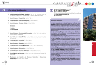 A    Iguá 4225 casi Mataojo - C.P.: 11.400
            Facultad de Ciencias                                                                  O    Tel.: (598) 2525 8618 al 22
                                                                                                  Z   Fax: (598) 2525 8617
                                                                                                  C    Correo electrónico (bedelía): bedelia@fcien.edu.uy
            D Licenciatura en Biología Humana- 360 cr. (en conjunto con las                       B    http://www.fcien.edu.uy
              Facultades de Medicina y Humanidades y Ciencias de la Educación).                   F    Montevideo

            D Licenciatura en Bioquímica- 4 años / 362 cr.

            D Licenciatura en Ciencias Biológicas- 4 años / 2400 hs.                      Requisitos de ingreso:

            D Licenciatura en Ciencias Físicas- 4 años / 360 cr.                          Para Lic. en Matemática, Lic. en Ciencias Físicas y Lic. en Ciencias de la
                                                                                          Atmósfera: Bachillerato Diversificado de Enseñanza Secundaria, con una ma-
               Opciones:                                                                  temática en el último año. Bachillerato Tecnológico del CETP-UTU en Mecánica
                                                                                          Automotriz, Mecánica General, Electrónica o Electrotecnia. Profesorado del IPA
              GG Física‑                                                                  en Astronomía, Física o Matemática. Para la Lic. en Ciencias de la Atmósfera
              GG Astronomía-                                                              también Egresados de la Escuela de Meteorología del Uruguay, con el título de
                                                                                          Meteorólogo Clase II.
                                                                                          Para Lic. en Ciencias Biológicas y Lic. en Bioquímica: Bachillerato
            D Licenciatura en Ciencias de la Atmósfera- 4 años / 360 cr. (en conjunto     Diversificado, de Enseñanza Secundaria orientación Biológica o Científica,
              con Facultad de Ingeniería).                                                Profesorado del IPA en Ciencias Biológicas.
                                                                                          Para Lic. en Geología: Bachillerato Diversificado de Enseñanza Secundaria con
            D Licenciatura en Física Médica- 4 años / 324 cr. (en conjunto con Facultad   matemática, física y química en los dos últimos años.
              de Medicina).                                                               Para Lic. en Geografía: Bachillerato Diversificado de Enseñanza Secundaria
                                                                                          o Tecnológico del CETP-UTU, cualquier orientación. Profesorado del IPA en
            D Licenciatura en Geografía- 4 años / 180 cr.                                 Geografía.
                                                                                          Para Lic. en Física Médica y Tecn. en Cartografía: Bachillerato Diversificado
            D Licenciatura en Geología- 4 años / 2.300 hs.                                de Enseñanza Secundaria con una matemática en el último año. Quienes no
                                                                                          posean un bachillerato con matemática en el último año pueden realizar una
            D Licenciatura en Gestión Ambiental- 4 años / 360 cr.- Maldonado.             solicitud de ingreso al Consejo de la Facultad, el cual puede resolver su ingreso.
                                                                                          Para Lic. en Biología Humana: estudiante universitario que posea aprobado el
            D Licenciatura en Matemática- 4 años / 2800 hs.                               1er año o el 25% de las asignaturas o créditos totales de la carrera.
                                                                                          Para Lic. en Gestión Ambiental: Bachillerato Diversificado de Enseñanza
            D Licenciatura en Recursos Naturales- 4 años / 360 cr.- Rivera.               Secundaria o Tecnológico del CETP-UTU, cualquier orientación.
                                                                                          Para Lic. en Recursos Naturales: Bachillerato Diversificado de Enseñanza
            D Tecnólogo en Cartografía- 2 años / 160 cr. (en conjunto con Facultad de     Secundaria, cualquier orientación. Bachillerato Técnico Agrario del CETP-UTU.
              Ingeniería).                                                                Egresado del IPA o CERP.
                                                                                          Para Tecn. en Cartografía: Bachillerato Diversificado de Enseñanza Secundaria
            D Tecnicatura en Gestión de Recursos Naturales y Desarrollo                   o Tecnológico del CETP-UTU con una matemática en el último año.
              Sustentable- 2,5 años / 96 cr. - Rivera.                                    Para Tecn. en Recursos Naturales Desarrollo Sustentable: Bachillerato
                                                                                          Diversificado de Enseñanza Secundaria, cualquier orientación. Bachillerato
                                                                                          Técnico Agrario del CETP-UTU.
pag.   14                                                                                                                                                                      pag.   15
 