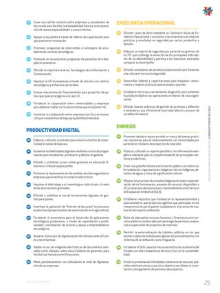 25EN CHILE SÍ PODEMOS
INICIATIVASPARAMEJORARJUNTOSLAPRODUCTIVIDADDECHILE
Elaborar y difundir un estudio para reducir la brecha de conec-
tividad en zonas de bajo uso.
Aumentarlashabilidadesdigitalesmediantecursosdeprogra-
mación para estudiantes, profesores y adultos en general.
Difundir y visibilizar cursos online gratuitos en educación fi-
nanciera y tributaria para pymes.
Promover la implementación de medidas de ciberseguridad en
empresas para masificar el comercio electrónico.
Impulsar el teletrabajo y el coworking en todo el país a través
de las asociaciones gremiales.
Difundir y visibilizar el uso de herramientas digitales de ges-
tión para pymes.
Incentivar la aplicación de “Internet de las cosas” en procesos
productivos (proyectopilotodesensorizaciónenlaagricultura).
Fortalecer el ecosistema para el desarrollo de aplicaciones
tecnológicas productivas, a través de capacitación a profe-
sionales, coordinación de actores y apoyo a emprendedores
tecnológicos.
Acelerar el proceso de digitalización de trámites ante el Esta-
do y las empresas.
Validar el uso de imágenes electrónicas de documentos valo-
rados como cheques, vales vista y boletas de garantías, para
facilitar las transacciones financieras.
Medir periódicamente con indicadores el nivel de digitaliza-
ción de las empresas.
Difundir casos de éxito mediante un Seminario Anual de Ex-
celencia Operacional y un premio a las empresas con mejores
prácticas y resultados en seguridad por sector productivo y
tamaño.
Elaborar un reporte de seguridad por parte de los gremios de
la CPC que contenga la evolución de los principales indicado-
res de accidentabilidad y permita a las empresas asociadas
comparar su desempeño.
Difundir estándares de excelencia operacional para fomentar
una cultura en torno a la seguridad.
Desarrollar talleres y capacitaciones para traspasar conoci-
miento y mejores prácticas operacionales a pymes.
Establecer técnicas y herramientas de gestión para aumentar
la productividad en las operaciones al interior de una organi-
zación.
Difundir buenas prácticas de gestión de procesos y adhesión
a estándares, uso eficiente de la jornada laboral y proceso de
acreditación laboral.
Promover desde el sector privado un marco de buenas prácti-
cas voluntarias para el relacionamiento con comunidades por
parte de los titulares de proyectos de inversión.
Publicar y difundir un reporte periódico con información ener-
gética relevante para la competitividad de los principales sec-
tores productivos.
Crear una plataforma única en el sector público con datos so-
bre población, organizaciones indígenas, tierras indígenas, de-
rechos de aguas y sitios de significación cultural .
Mejorarlosprocesosdeconsultaindígenavíamayorespeciali-
zación de los funcionarios, aumento de recursos disponibles e
iniciotempranodelosprocesos,manteniéndolosenelServicio
de Evaluación Ambiental (SEA).
Establecer requisitos que fortalezcan la representatividad y
oportunidad en que actúan los agentes que participan en los
mecanismos de participación ciudadana en el proceso de eva-
luación de impacto ambiental.
Dotar de adecuados recursos humanos y financieros a los ser-
vicios públicos involucrados en la entrega de permisos, evalua-
ción y supervisión de proyectos de inversión.
Permitir la externalización de trámites públicos en los que
existen cuellos de botella para agilizar los procedimientos con
sistemas de acreditación como resguardo.
FortalecerelSEAyavanzarhaciaunainstituciónautónomadel
Estado, con alta competencia técnica y foco en la sustentabi-
lidad.
Evitar la presentación infundada o temeraria de recursos judi-
ciales administrativos cuyo único objetivo sea dilatar la trami-
tación u otorgamiento de permisos de proyectos.
PRODUCTIVIDAD DIGITAL
EXCELENCIA OPERACIONAL
ENERGÍA
31
40
51
57
41
52
58
42
53
59
43
54
60
Crear una red de contacto entre empresas y estudiantes de
doctorado para facilitar la empleabilidad futura y la incorpora-
ción de nuevas especialidades y conocimientos.
Apoyar a las pymes a través de talleres de capacitación para
que avancen en innovación.
Promover programas de intercambio al extranjero de estu-
diantes de carreras tecnológicas.
Promover en las empresas programas de pasantías de traba-
jadores al exterior.
Difundir la importancia de las Tecnologías de la Información y
Comunicación.
Impulsar la I+D en empresas a través de vínculos con centros
tecnológicos y esfuerzos sectoriales.
Evaluar mecanismo de financiamiento para proyectos de py-
mes que quieran acogerse a la Ley I+D.
Fortalecer la cooperación entre universidades y empresas
para elaborar mallas curriculares mixtas que incorporen I+D.
Incentivar la colaboración entre empresas con foco en innova-
ción pre-competitiva de baja apropiabilidad individual.
32
33
34
35
36
37
38
39
44
55
61
45
46
47
48
56
62
63
49
50
64
65
 