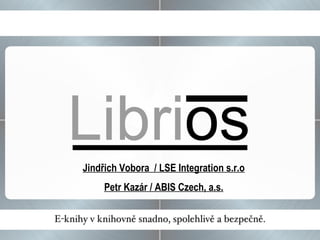 Jindřich Vobora  / LSE Integration s.r.o Petr Kazár / ABIS Czech, a.s. 