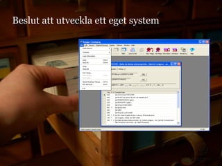 Beslut att utveckla ett eget system
 