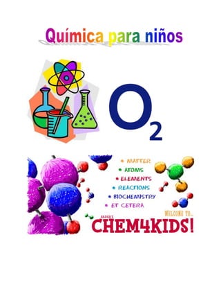   <br />Química para niños<br />Oxigeno<br />¿Alguna vez te has preguntado cómo se llama el aire que respiras? Ese aire se llama oxigeno. El oxígeno es un elemento químico de número atómico 8 y símbolo O. Es un gas a temperatura ambiente.  Es uno de los elementos más importantes, porque es muy necesitado para hacer muchas cosas como respirar, llevar a cabo ciclos, entre otros.<br />¿Cómo  usamos el oxígeno?<br />El oxigeno tu lo respiras. Sin él no puedes vivir. Lo usas para llenar globos, se les echa a los cohetes como combustible, para tener fuego, entre otras. Hay un mundo de posibilidades con él. Hasta se usa en fábricas de acero.<br />Historia del Oxígeno<br />Carl Wilhelm Scheele farmacéutico y químico sueco, describe el descubrimiento del oxígeno, producido durante sus trabajos entre 1772 y 1773, en su libro Chemische Abhandlung von der Luft und dem Feuer publicado en 1777.<br />Tradicionalmente este descubrimiento ha sido atribuido al químico inglés Joseph Priestley quien lo descubrió de manera independiente en 1772. Al calentar monóxido de mercurio, Priestley obtuvo dos vapores: uno se condensó en gotas, el mercurio, pero ¿qué era el otro? Priestley juntó ese gas en un recipiente e hizo algunos ensayos: si introducía una brasa de madera, ardía; si acercaba ratones vivos, éstos se volvían muy activos. En vista de lo cual, Priestley inhaló un poco de ese gas y notó que se sentía muy quot;
ligero y cómodoquot;
. A este gas lo llamó aire desflogistizado, hoy sabemos que era oxígeno. Sin saberlo, Priestley fue la primera persona que usó la mascarilla de oxígeno.<br />Experimento<br />Dificultad: Requiere ayuda y/o supervisión de un adultoMaterial:<br />una vela ( candela ) pequeña<br />cerillos o encendedor<br />un plato poco profundo ( puede ser el de la sopa )<br />un poco de agua ( si es de color, mucho mejor )<br />un vaso de vidrio grueso y alto<br />¿Cómo hacerlo?1.- Coloca la vela en posición vertical en el plato, pegada al mismo. Para ello, y con la supervisión de un adulto, enciende la vela y derrama un poco de cera fundida en el fondo del plato; y después oprime firmemente la vela sobre la cera; hasta que ésta se enfríe.2.- Vierte un poco de agua dentro del plato, no se necesita llenarlo. El agua utilizada en este experimento es azul, porque antes le agregamos un poco de pintura acrílica: también puedes utilizar colorantes vegetales o pintura de acuarela.3.- Enciende la vela (candela) con ayuda de un Adulto.4.- Encierra la vela con el vaso y observa atentamente lo que ocurre.¿Por qué sucede?¿Por qué se apaga la vela dentro del vaso?<br />Cuando la vela arde, se produce un fenómeno químico llamado quot;
combustiónquot;
. En esta combustión, lo que realmente se quema es la cera ( o parafina ) de la que está fabricada la vela:<br />Con el calor inicial del fuego producido por el encendedor (o cerillo), la cera oparafina se derrite y luego se evapora Cuando el vapor de la parafina entra en contacto con el aire, se produce unareacción química, y se despende mucha energía en forma de luz y calor.<br />Si no hay oxígeno en el aire, el fuego en la vela se apaga. Mientras exista oxígeno alrededor, la combustión se mantendrá y tendremos calor y luz.<br />Cuando tapamos la vela con el vaso, el oxígeno que está adentro es rápidamente consumido (devorado) por el fuego; y termina por acabarse. Como ya no hay oxígeno dentro del vaso, la vela (candela) se apaga.<br />