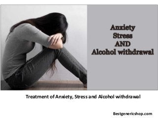 Treatment of Anxiety, Stress and Alcohol withdrawal
Bestgenericshop.com
 
