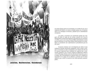 Los juicios forman parte de la insumisión en el sentido de que son la
                                respuesta del Estado a la misma y también porque son un momento
                                clave en la estrategia de denuncia y difusión que la desobediencia
                                civil plantea.

                                        Los juicios a insumisos son exactamente iguales que cual-
                                quier otro juicio. Se rigen por las normas comunes de la Ley de
                                Enjuiciamiento Criminal (procedimiento abreviado) para los insumisos
                                a la PSS, y por los de la Ley Procesal Militar (procedimiento común)
                                para los insumisos a la mili. Estos últimos están pasando en la actua-
                                lidad a la jurisdicción civil, uniformizando el procedimiento para los
                                dos casos.

                                        El proceso comienza con la investigación que ordena el juez
                                mediante la llamada «declaración indagatoria». Esta se limita a averi-
                                guar si el insumiso se negó a incorporarse y las razones para ello. Es
                                un momento importante para manifestar los aspectos que a conti-
                                nuación señalamos: que se rehusa cumplir las obligaciones militares
                                o de la PSS porque atentan contra los derechos de la persona, que se
                                es objetor, que la desobediencia se plantea dentro de la campaña de
                                insumisión con el apoyo de los colectivos y personas que la llevan
                                adelante, que se tiene en concreto de las cuatro personas autoincul-
                                padas...

Juicios. Sentencias. Condenas
                                                                233
 