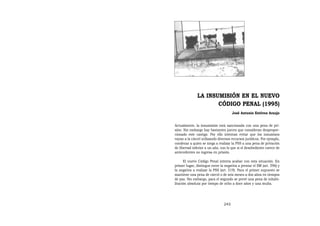LA INSUMISIÓN EN EL NUEVO
                      CÓDIGO PENAL (1995)
                                      José Antonio Estévez Araujo


Actualmente, la insumisión está sancionada con una pena de pri-
sión. Sin embargo hay bastantes jueces que consideran despropor-
cionado este castigo. Por ello intentan evitar que los insumisos
vayan a la cárcel utilizando diversos recursos jurídicos. Por ejemplo,
condenar a quien se niega a realizar la PSS a una pena de privación
de libertad inferior a un año, con lo que si el desobediente carece de
antecedentes no ingresa en prisión.

      El nuevo Código Penal intenta acabar con esta situación. En
primer lugar, distingue entre la negativa a prestar el SM (art. 596) y
la negativa a realizar la PSS (art. 519). Para el primer supuesto se
mantiene una pena de cárcel o de seis meses a dos años en tiempos
de paz. Sin embargo, para el segundo se prevé una pena de inhabi-
litación absoluta por tiempo de ocho a doce años y una multa.




                                245
 