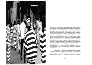 Prisión




          La cárcel, que era la principal baza disuasoria del gobierno para fre-
          nar el desarrollo de la insumisión, acabó convirtiéndose en manos de
          los grupos que optaron por la desobediencia civil en una herramienta
          privilegiada para restar apoyo social al SM y al Ejército. El movi-
          miento fue consciente desde un primer momento que la eficacia de
          esa estrategia sin retorno que estaba iniciando dependía de su capa-
          cidad para utilizar políticamente la represión «de tal forma que supon-
          ga un coste para el represor, coste que se mide en términos de legiti-
          midad» [Agirre et al. 1998]. Esa utilización de la represión impuesta
          ha tenido dos componentes: a) convertir en movilización —a través de
          actos de calle, participación en grupos de apoyo y/o colectivos anti-
          militaristas, «autoinculpaciones», manifiestos y declaraciones de
          apoyo de variadísimos sectores sociales— la solidaridad natural y el
          apoyo que despierta quien es castigado por desobedecer de manera
          pacífica y pública; y b) hacer de las detenciones, juicios, cárcel, etc.
          acontecimientos públicos para convertirlos en altavoz de mensajes
          antimilitaristas.

                   Al otro lado de la balanza, para minimizar el coste personal
          que iban a sufrir los desobedientes se establecieron mecanismos de
          protección y resistencia suficiente, organizando «entrenamientos» y
          talleres, previos al juicio y a la entrada en prisión. Se trataba de



                                           251
 