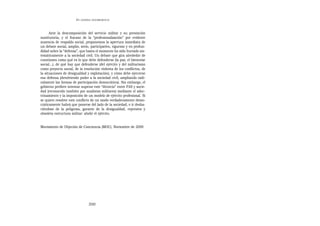 EN   LEGÍTIMA DESOBEDIENCIA




      Ante la descomposición del servicio militar y su prestación
sustitutoria, y el fracaso de la “profesionalización” por evidente
ausencia de respaldo social, proponemos la apertura inmediata de
un debate social, amplio, serio, participativo, riguroso y en profun-
didad sobre la “defensa”, que hasta el momento ha sido hurtado sis-
temáticamente a la sociedad civil. Un debate que gira alrededor de
cuestiones como qué es lo que debe defenderse (la paz, el bienestar
social...), de qué hay que defenderse (del ejército y del militarismo
como proyecto social, de la resolución violenta de los conflictos, de
la situaciones de desigualdad y explotación), y cómo debe ejercerse
esa defensa (devolviendo poder a la sociedad civil, ampliando radi-
calmente las formas de participación democrática). Sin embargo, el
gobierno prefiere intentar superar este “divorcio” entre FAS y socie-
dad (reconocido también por analistas militares) mediante el adoc-
trinamiento y la imposición de un modelo de ejército profesional. Si
se quiere resolver este conflicto de un modo verdaderamente demo-
cráticamente habrá que ponerse del lado de la sociedad, e ir desha-
ciéndose de la peligrosa, garante de la desigualdad, represiva y
obsoleta estructura militar: abolir el ejército.


Movimiento de Objeción de Conciencia (MOC). Noviembre de 2000




                                  350
 