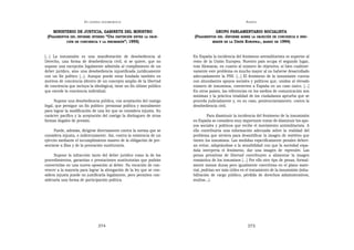 EN   LEGÍTIMA DESOBEDIENCIA                                                     ANEXOS

    MINISTERIO DE JUSTICIA, GABINETE DEL MINISTRO                                  GRUPO PARLAMENTARIO SOCIALISTA
 (FRAGMENTOS DEL INFORME INTERNO “UNA DISTINCIÓN ENTRE LA OBJE-         (FRAGMENTOS DEL «INFORME SOBRE LA OBJECIÓN DE CONCIENCIA      E INSU-
           CIÓN DE CONCIENCIA Y LA INSUMISIÓN”; 1995)                            MISIÓN EN LA UNIÓN EUROPEA», MARZO DE 1994)



[...] La insumisión es una manifestación de desobediencia al            En España la incidencia del fenómeno antimilitarista es superior al
Derecho, una forma de desobediencia civil, si se quiere, que no         resto de la Unión Europea. Nuestro país ocupa el segundo lugar,
supone una excepción legalmente admitida al cumplimiento de un          tras Alemania, en cuanto al número de objetores, si bien cualitati-
deber jurídico, sino una desobediencia injustificada jurídicamente      vamente este problema es mucho mayor al no haberse desarrollado
con un fin político [...]. Aunque puede estar fundada también en        adecuadamente la PSS. [...] El fenómeno de la insumisión cuenta
motivos de conciencia (dentro de un concepto amplio de la libertad      con abundantes apoyos sociales y políticos que, unidos al elevado
de conciencia que incluya la ideológica), tiene un fin último público   número de insumisos, convierten a España en un caso único. [...]
que excede la conciencia individual.                                    En otros países, las referencias en los medios de comunicación son
                                                                        mínimas y la práctica totalidad de los ciudadanos aprueba que se
      Supone una desobediencia pública, con aceptación del castigo      proceda judicialmente y, en su caso, penitenciariamente, contra la
legal, que persigue un fin político: presionar política y moralmente    desobediencia civil.
para lograr la modificación de una ley que se considera injusta. Su
carácter pacífico y la aceptación del castigo la distinguen de otras             Para disminuir la incidencia del fenómeno de la insumisión
formas ilegales de presión.                                             en España se considera muy importante tratar de disminuir los apo-
                                                                        yos sociales y políticos que recibe el movimiento antimilitarista. A
      Puede, además, dirigirse directamente contra la norma que se      ello contribuiría una información adecuada sobre la realidad del
considera injusta, o indirectamente. Así, contra la existencia de un    problema que sirviera para desmitificar la imagen de mártires que
ejército mediante el incumplimiento masivo de la obligación de pre-     tienen los insumisos. Las medidas específicamente penales deberí-
sentarse a filas y de la prestación sustitutoria.                       an evitar, adaptándose a la sensibilidad con que la sociedad espa-
                                                                        ñola interpreta el fenómeno, dar una imagen de represión. Las
     Supone la infracción tanto del deber jurídico como la de los       penas privativas de libertad contribuyen a alimentar la imagen
procedimientos, garantías o prestaciones sustitutorias que podrán       romántica de los insumisos [...] Por ello otro tipo de penas, formal-
convertirlas en una nueva oposición al deber. Su vocación de con-       mente menos duras pero igualmente coercitivas en el plano mate-
vencer a la mayoría para lograr la abrogación de la ley que se con-     rial, podrían ser más útiles en el tratamiento de la insumisión (inha-
sidera injusta puede no justificarla legalmente, pero permiten con-     bilitación de cargo público, pérdida de derechos administrativos,
siderarla una forma de participación política.                          multas...).




                                  374                                                                   375
 
