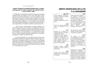 EN   LEGÍTIMA DESOBEDIENCIA


CENTRO SUPERIOR DE INVESTIGACIONES PARA LA DEFEN-
SA (FRAGMENTOS DEL INFORME CONFIDENCIAL «EL MOVIMIENTO ANTIMILI-
                                                                                      BREVE CRONOLOGÍA DE LA OC
                  TARISTA EN ESPAÑA», 1990)                                                     Y LA INSUMISIÓN
[...] El Movimiento Antimilitarista mantiene actualmente las mismas                            1967-1970                                         1975
reivindicaciones que cuando se creó en 1979. Para lograr la desa-          Varios Testigos de Jehová per-           Primeros grupos de objetores.
parición de las Fuerzas Armadas se ha marcado objetivos interme-           manecen en prisión por negarse           Se presenta el proyecto de
dios como la lucha contra la LOC en vigor o cualquier ley de obje-         a cumplir el SMO.                        Voluntariado para el Desarrollo
                                                                           Condenas en cadena.                      con más 1.250 firmas de perso-
ción similar, la existencia de instalaciones militares y la supresión
                                                                           Primeros campamentos de novio-           nas dispuestas a realizarlo.
del Servicio Militar Obligatorio. [...] La actividad de los grupos anti-   lencia.                                  Se ponen en marcha proyectos
militaristas dependerá del grado de unidad que alcancen el MOC y                                                    de SC autogestionados: Can
otras organizaciones vinculadas a partidos de extrema izquierda.                                    1970            Serra (L’Hospitalet) y luego
                                                                           Intento de primera legislación           Bilbao,    Madrid,       Málaga,
         Por otra parte, será importante, el apoyo económico y de          sobre OC frustrado en las                Tarragona, Vic y Valencia.
toda índole que reciban de otros grupos, tanto españoles como euro-        Cortes.
peos. [...] El MOC continuará con la lucha antimilitarista en los fren-                                                                          1976
tes habituales, intentando ampliarla a otros que puedan reportar                                       1971         Hay 285 objetores encarcelados
mayor beneficio a sus reivindicaciones. Las organizaciones de parti-       Retirado por el gobierno el              Amnistía a presos políticos pone
                                                                           segundo proyecto de LOC ante el          en libertad a los objetores.
dos de extrema izquierda apoyarán activamente la insumisión,
                                                                           rechazo de las Cortes.
sumándose a cualquier iniciativa del MOC.                                  Detención de Pepe Beunza y                                           1977
                                                                           Consejo de Guerra en Valencia            El ministro de Defensa,
      La única organización que se plantea el futuro de su lucha y         Campaña internacional de                 Gutiérrez Mellado, emite la orden
sus posibles cambios de estrategia es el MOC. En primer lugar, con-        apoyo: marcha desde Ginebra              de «incorporación aplazada».
sidera que sólo es posible avanzar en coordinación con otros grupos,       hasta la prisión de Valencia.            Rechazo a la LOC por motivos
aceptando la pérdida de protagonismo e incluso de identidad del            Otros objetores siguen la vía            religiosos y fundación del MOC.
grupo. Pretenden construir una alternativa antimilitarista clara que       abierta por Pepe Beunza.                 Se forma el Movimiento de
convenza a muchos de la necesidad de abolir las Fuerzas Armadas                                                     Objetores de Conciencia de la
y de la “educación para la paz”.                                                                  1972              coordinación de los grupos de
                                                                           Cristobal Halffter compone               objetores.
                                                                           «Gaudium et Spes» en honor a
                                                                           Pepe Beunza.                                                            1978
                                                                                                                    Aprobación en referéndum de la
                                                                                                    1974            Constitución        Española:      el
                                                                           Gonzalo Arias y Pepe Beunza              Ejército, garante de la integridad
                                                                           promueven el Voluntariado para           territorial; «la ley fijará las obli-
                                                                           el Desarrollo.                           gaciones militares, la objeción de
                                                                                                                    conciencia, así como el resto de
                                                                                                                    exenciones del SMO, pudiendo
                                                                                                                    imponer, en su caso una PSS».


                                   376                                                                        377
 