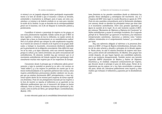 EN   LEGÍTIMA DESOBEDIENCIA                                        LA OBJECIÓN   DE   CONCIENCIA   EN MOVIMIENTO


sí misma/o en un juzgado alegando haber participado responsable-            tema feminista en las grandes asambleas donde se elaboraron las
mente a la hora de decidir a que el insumiso x tomara su decisión,          grandes líneas ideológicas y estratégicas del movimiento. Así, el I
animándole a insometerse (a delinquir, para el juez), así como acu-         Congreso del MOC tiene lugar en Landa (Navarra) en agosto de 1979.
sándose a sí misma/o de haberle ocultado en su casa para retardar           Fruto de esta asamblea extraordinaria será la Declaración ideológica
la acción de la Justicia. Lo que se buscaba era la corresponsabilidad       (ver anexos), donde se abordan los principales temas que tiene ante
penal con el insumiso, con el fin de bloquear la institución judicial y     sí el movimiento antimilitarista. Entre esos grandes apartados ya
penitenciaria.                                                              figura la cuestión de la mujer. Es en este momento cuando el MOC,
                                                                            por entonces “Movimiento de Objetores y Objetoras de Conciencia” se
       Cuantificar el número o porcentaje de mujeres en los grupos es       define antimilitarista y asume la estrategia noviolenta. En el segundo
una tarea prácticamente imposible, habida cuenta de que el MOC no           párrafo de la “Declaración” ya aparecen el machismo y las relaciones
tiene registros o nóminas de las/os militantes, no expide carnets de        interpersonales autoritarias, represivas y violentas como “valores
ningún tipo y basa su funcionamiento en un asamblearismo radical.           militares introducidos en el comportamiento humano”, y a erradicar,
Pero sí se puede afirmar que siempre ha sido ampliamente mayorita-          por tanto.
rio el número de varones en relación al de mujeres en los grupos dedi-             Hay una referencia obligada al referirnos a la presencia femi-
cados a trabajar la insumisión, circunstancia fácilmente explicable         nista en el MOC: el Grupo de Mujeres Antimilitaristas, formado a fina-
por la generización de la obligación conscriptoria. Este déficit de muje-   les de los años ochenta y disuelto a principios de la década siguien-
res se ha visto, y se sigue valorando, como una carencia importante,        te. Hasta ahora, ha sido el colectivo feminista de mujeres más dura-
porque la cultura y los valores feministas son parte consustancial del      dero y activo dentro del antimilitarismo. En Madrid, otros grupos han
antimilitarismo. No obstante, también hay que reconocer que en el           venido después, sin que hayan logrado una estabilidad suficiente,
movimiento antimilitarista del Estado español han participado tradi-        por lo que acabaron desapareciendo. También merece una mención
cionalmente muchas más mujeres que en los respectivos de Europa.            separada AMPOI (Asociación de Madres y Padres de Objetores
                                                                            Insumisos) y, en realidad, compuesto exclusivamente por mujeres,
      Conscientes desde el principio que el militarismo afecta perver-      que llevaron desde el principio el peso de dicho grupo. Parten de la
samente a toda la sociedad en general (y no sólo a los varones en           experiencia que les supone ver a sus hijos encarcelados o persegui-
“edad militar”), y a las mujeres en particular (en cuanto que la vio-       dos para, desde ahí, articularse políticamente como mujeres y como
lencia institucionalizada es la expresión patriarcal más nociva), estas     madres que rechazan el militarismo y apuestan por la desobediencia
mujeres antimilitaristas preinsumisas deciden colaborar con los gru-        civil.
pos que ya estaban funcionando (MOC principalmente), o crear sec-
ciones aparte dentro de los mismos para ocuparse de temas específi-
cos feministas. Fruto de ese protagonismo buscado por las mujeres a
la hora de mostrar su repulsa al militarismo es su aparición en las
diferentes publicaciones que con el transcurrir del tiempo se fueron
editando, tanto en forma de boletines internos de información y dis-
cusión, como en forma de libros, por ejemplo Mujer y antimilitarismo,
Madrid, 1991.

     Lo más relevante quizá sea la sensibilidad demostrada hacia el


                                    134                                                                          135
 